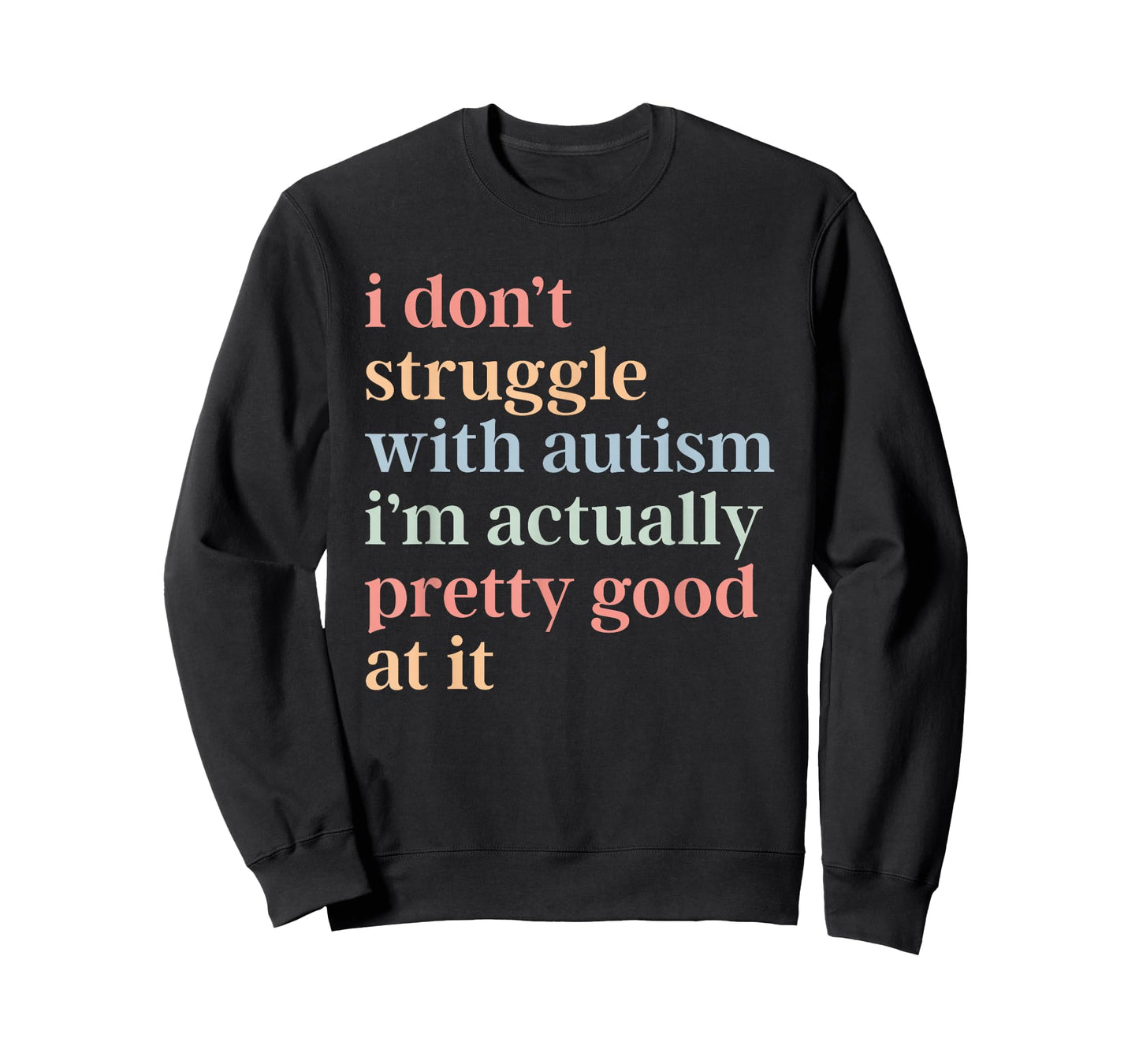 I Don't Struggle with Autism I'm Actually Pretty Good At It T-Shirt