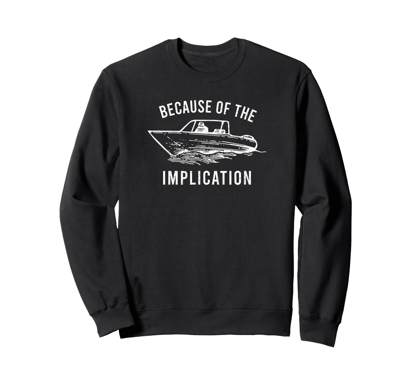 Because of The Implication Funny Sarcasm Boat Captain Graphi T-Shirt