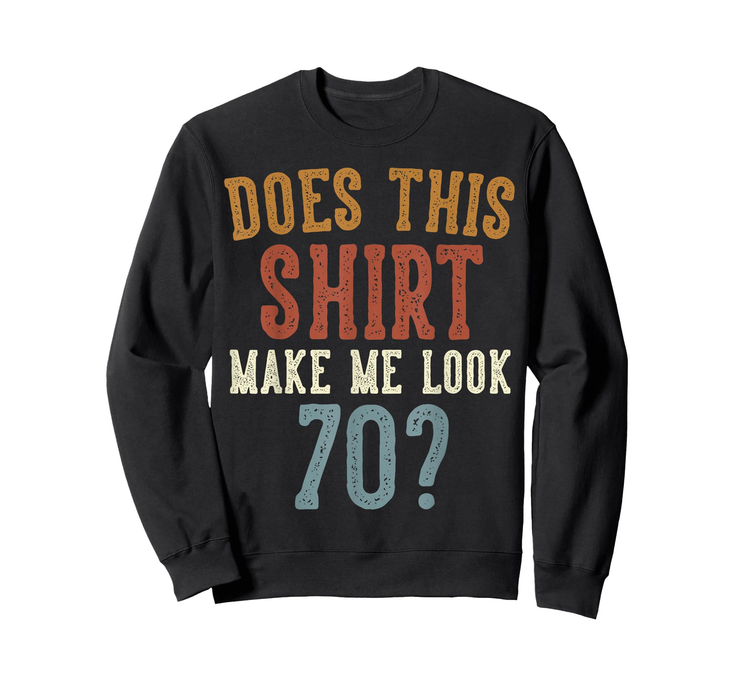 Does This Shirt Make Me Look 70 Funny 70-Year-Old Birthday T-Shirt
