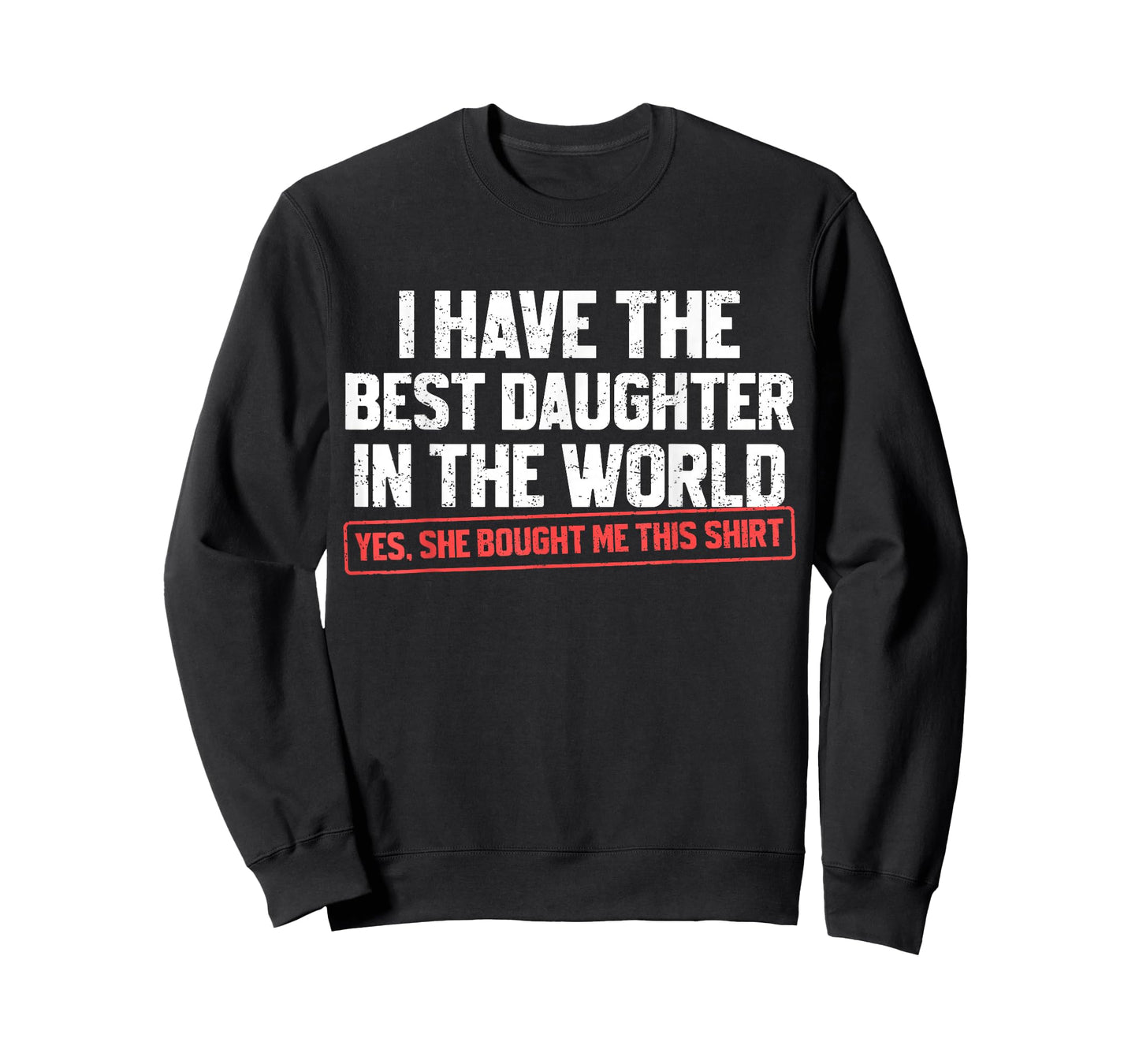 I Have The Best Daughter Funny Dad Daddy Papa Mom Mama T-Shirt