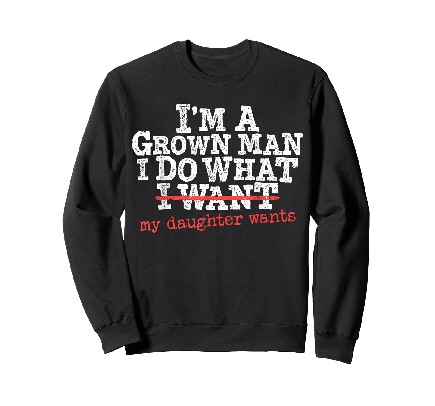 Funny Dad Father I'm A Grown Man I Do What My Daughter Wants T-Shirt