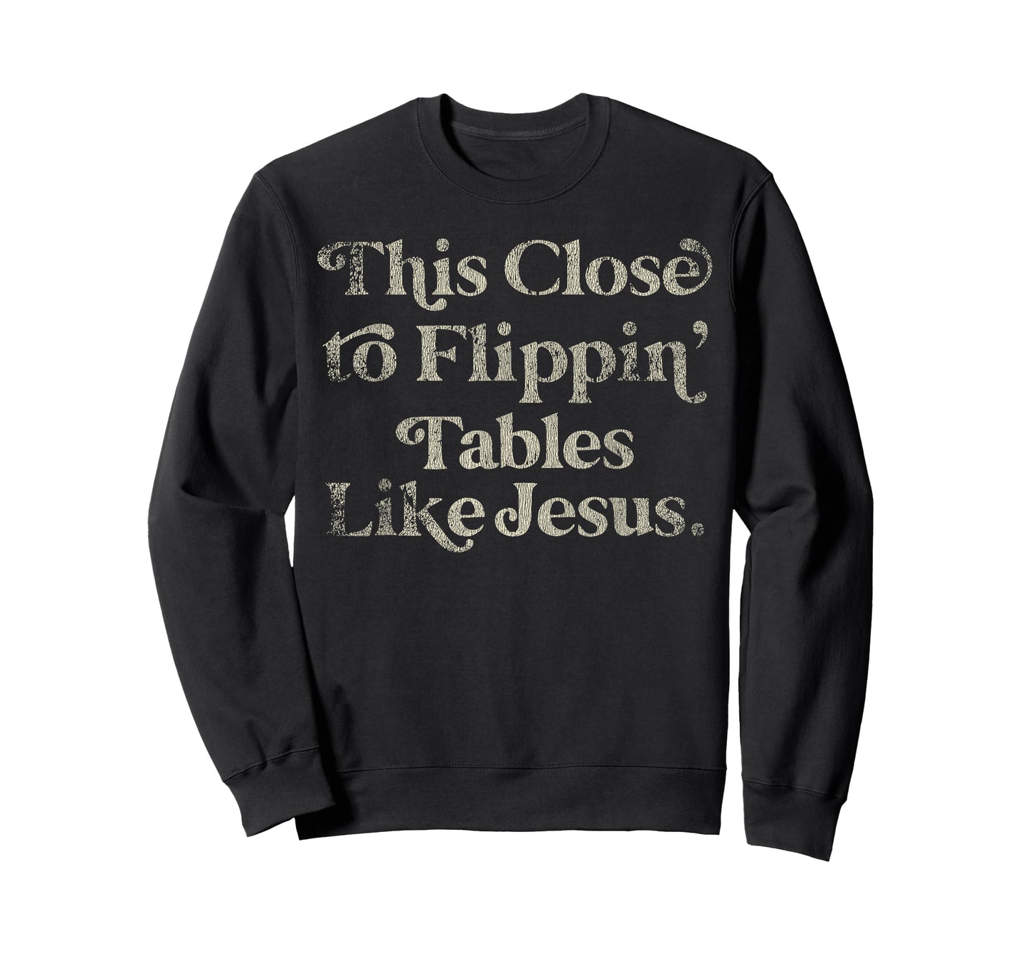 Vintage Retro Style This Close to Flippin Tables Like Jesus T-Shirt