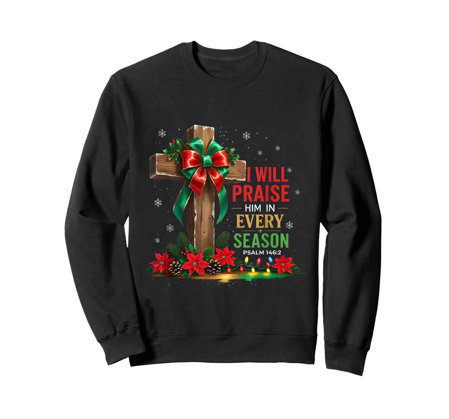 Jesus I Will Praise Him in Every Season Christian Christmas T-Shirt