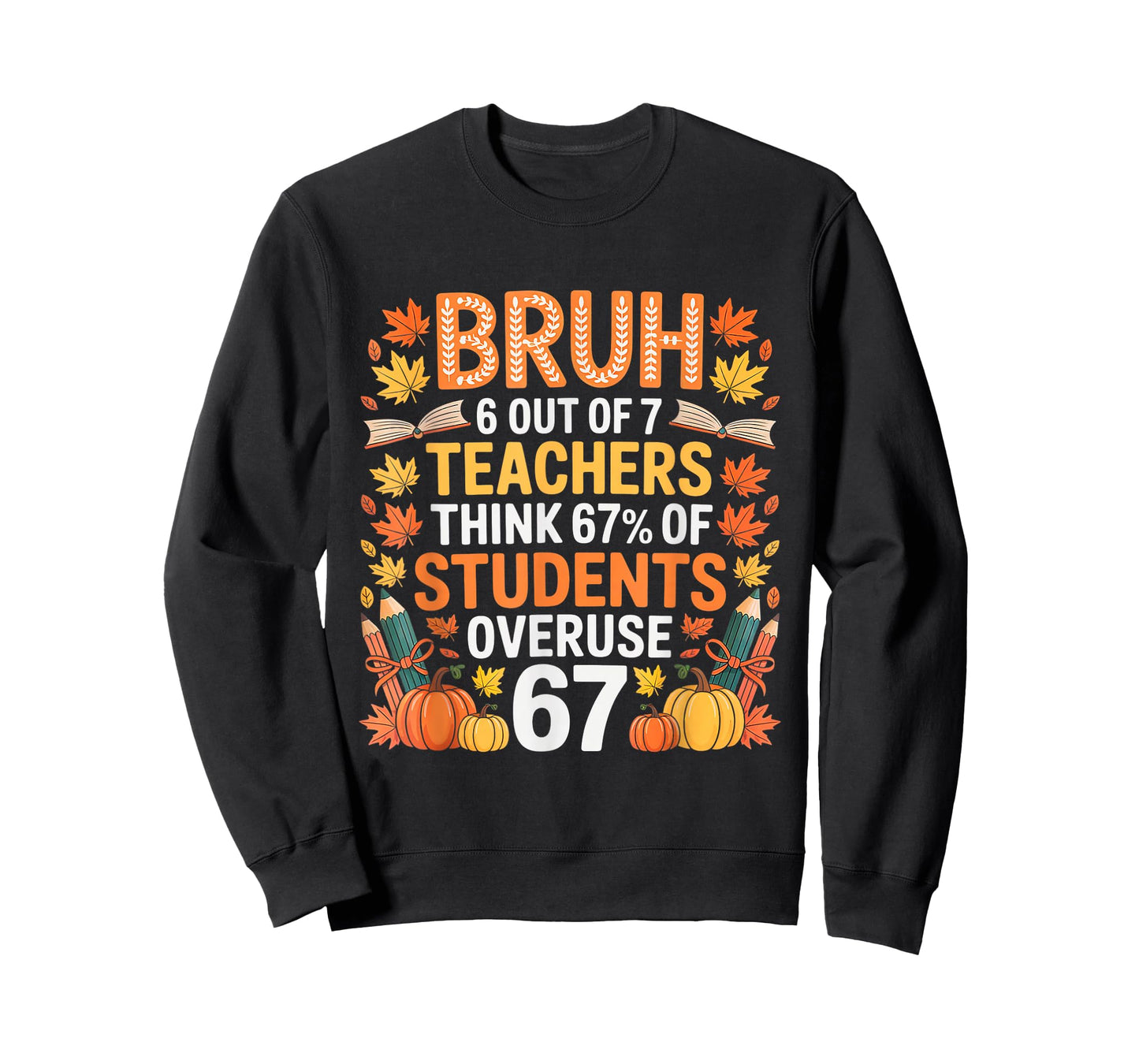 6 Out of 7 Teachers Think 67% of Students Overuse 67 Autumn T-Shirt