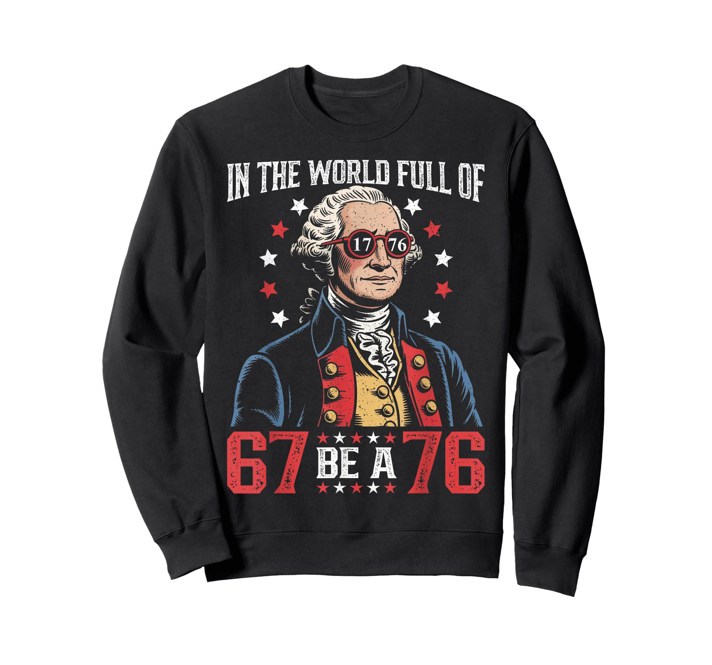 in The World Full of 67 to Be A 76 George Washington 67 Meme T-Shirt