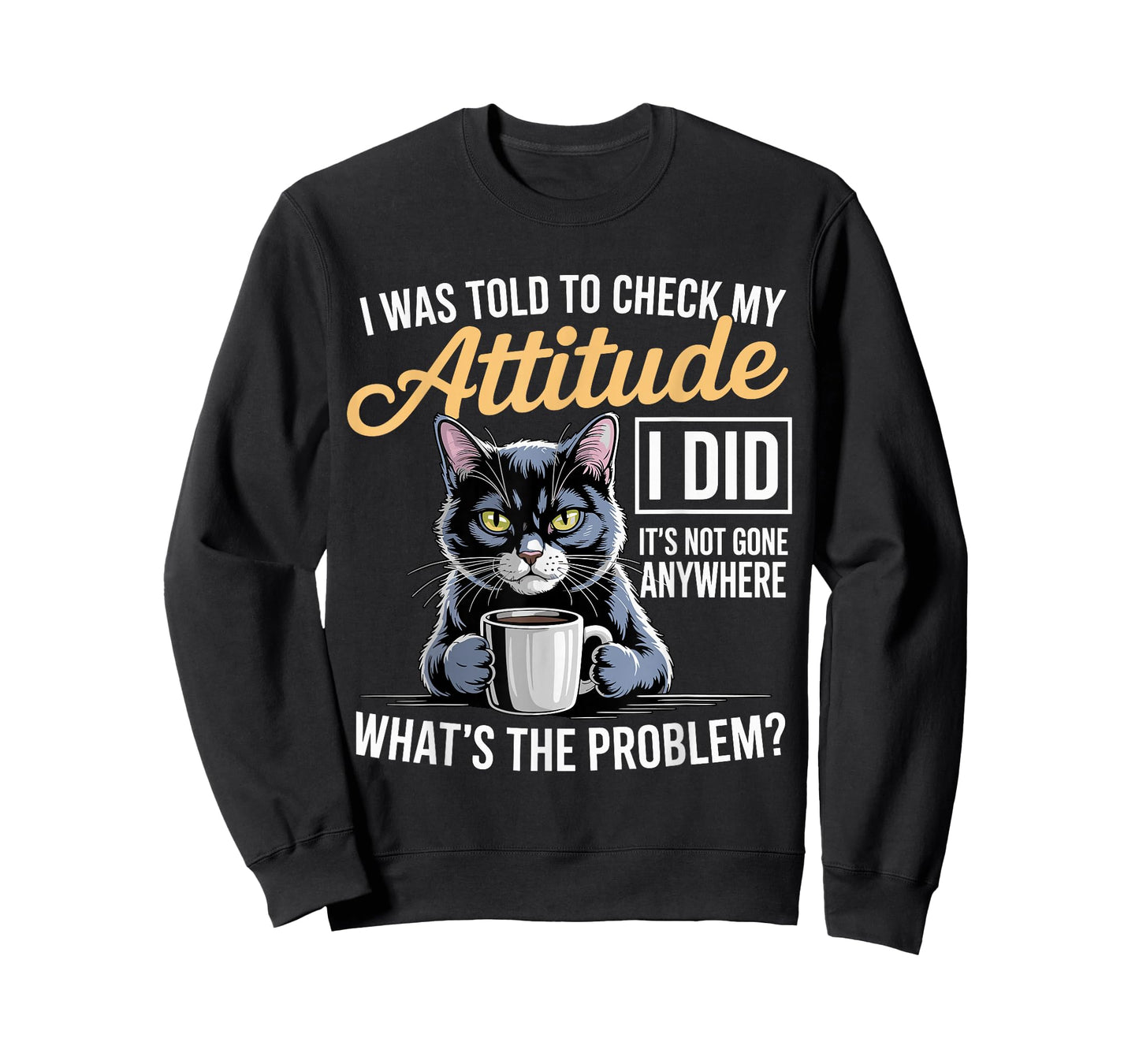 Cat Attitude Humor Artwork with Sarcasm and Coffee T-Shirt