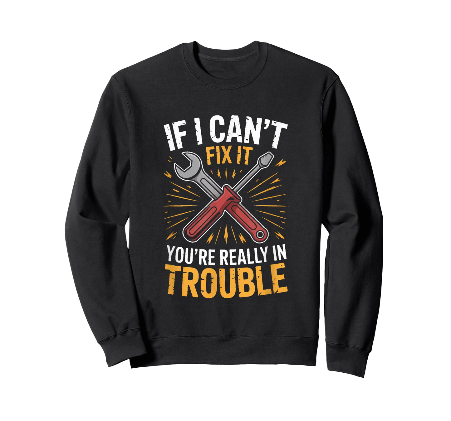 If I Cant Fix It Youre Really in Trouble Mechanic Humor T-Shirt