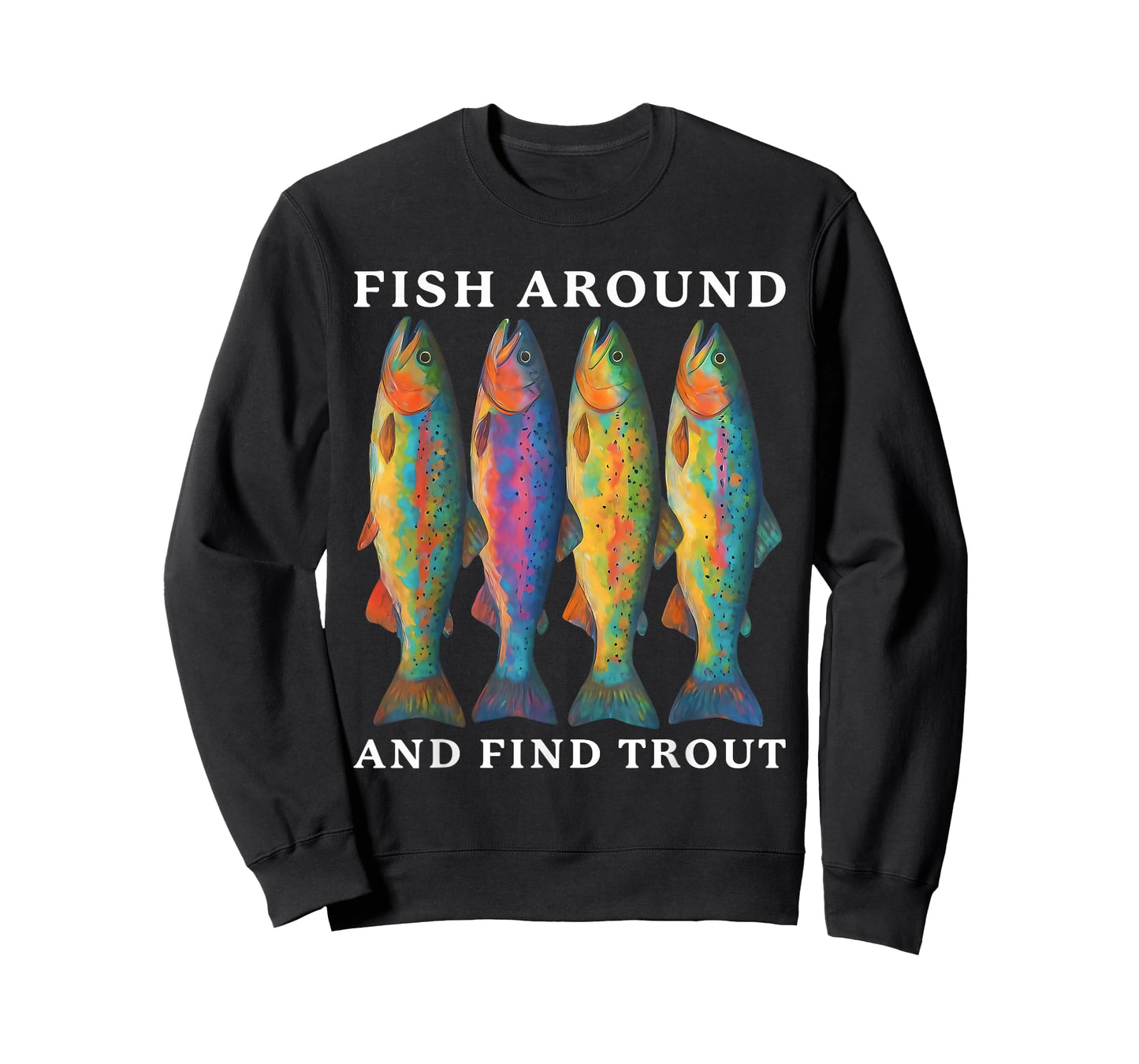 Fish Around and Find Trout Funny Fishing Fishermen Dad Men T-Shirt