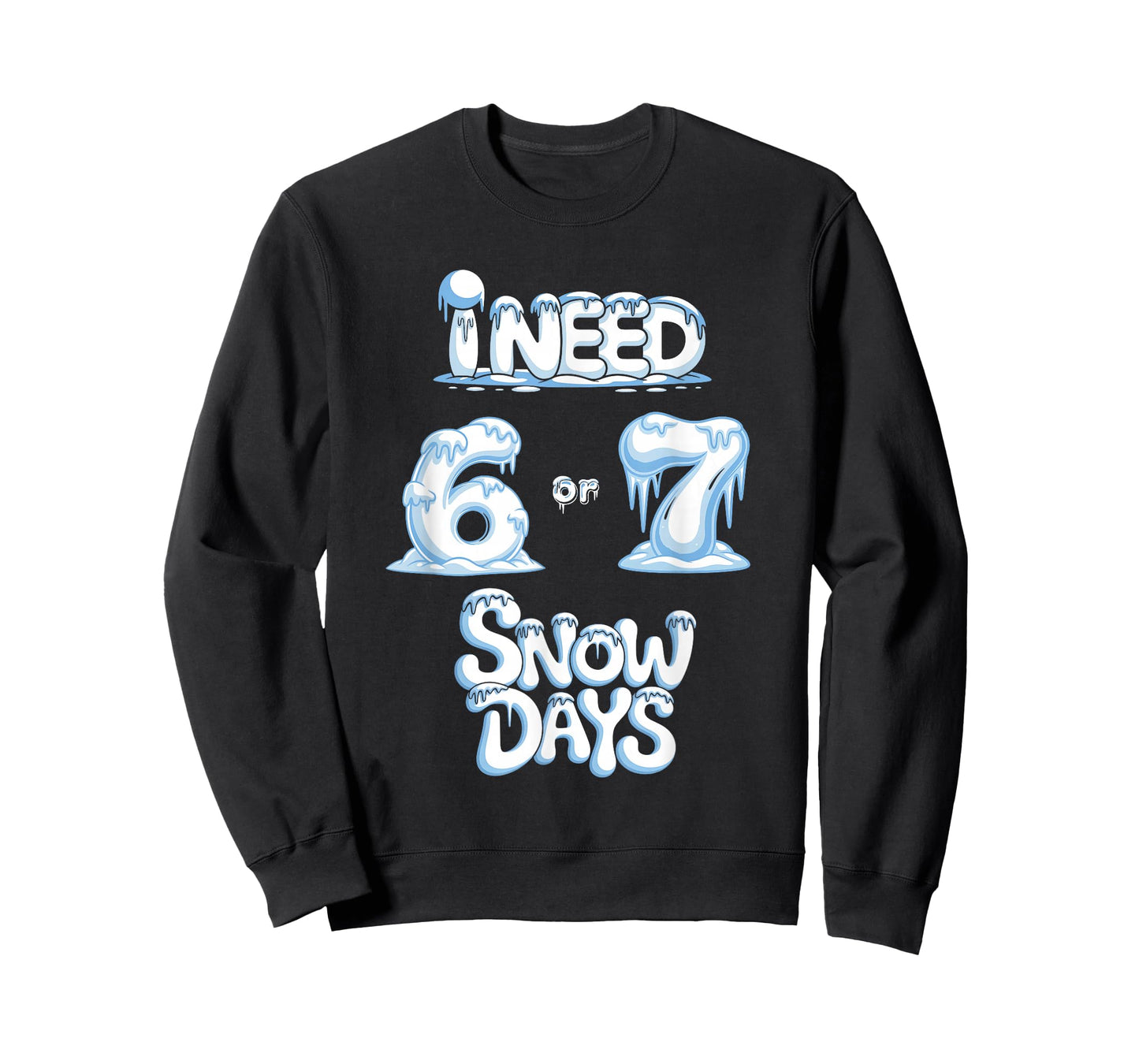 I Need 6 7 Snow Days Funny Snowy Day Teacher and School T-Shirt