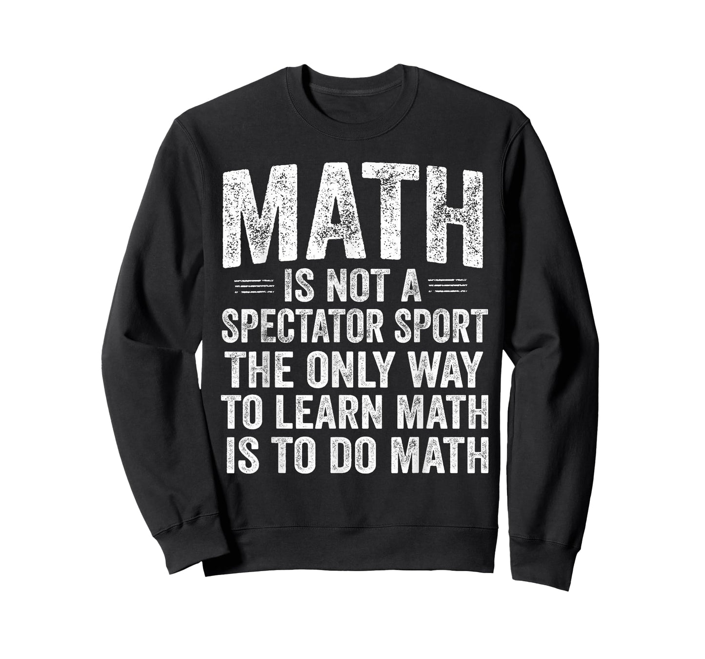 Math is Not A Spectator Sport Learn by Doing Funny T-Shirt