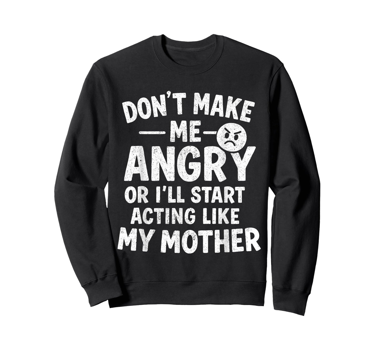 Don't Make Me Angry Or I'll Start Acting Like My Mother Mom T-Shirt