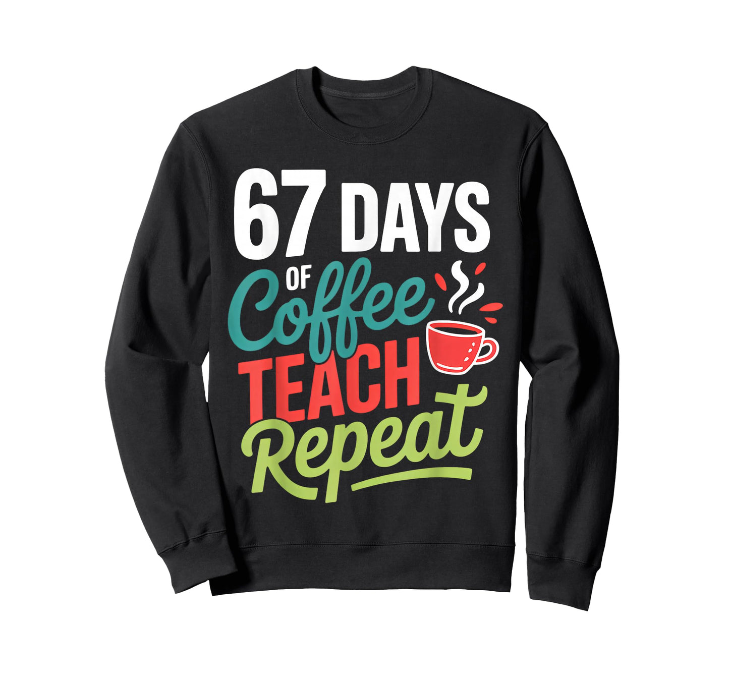 67 Days of Coffee Teach Repeat T-Shirt
