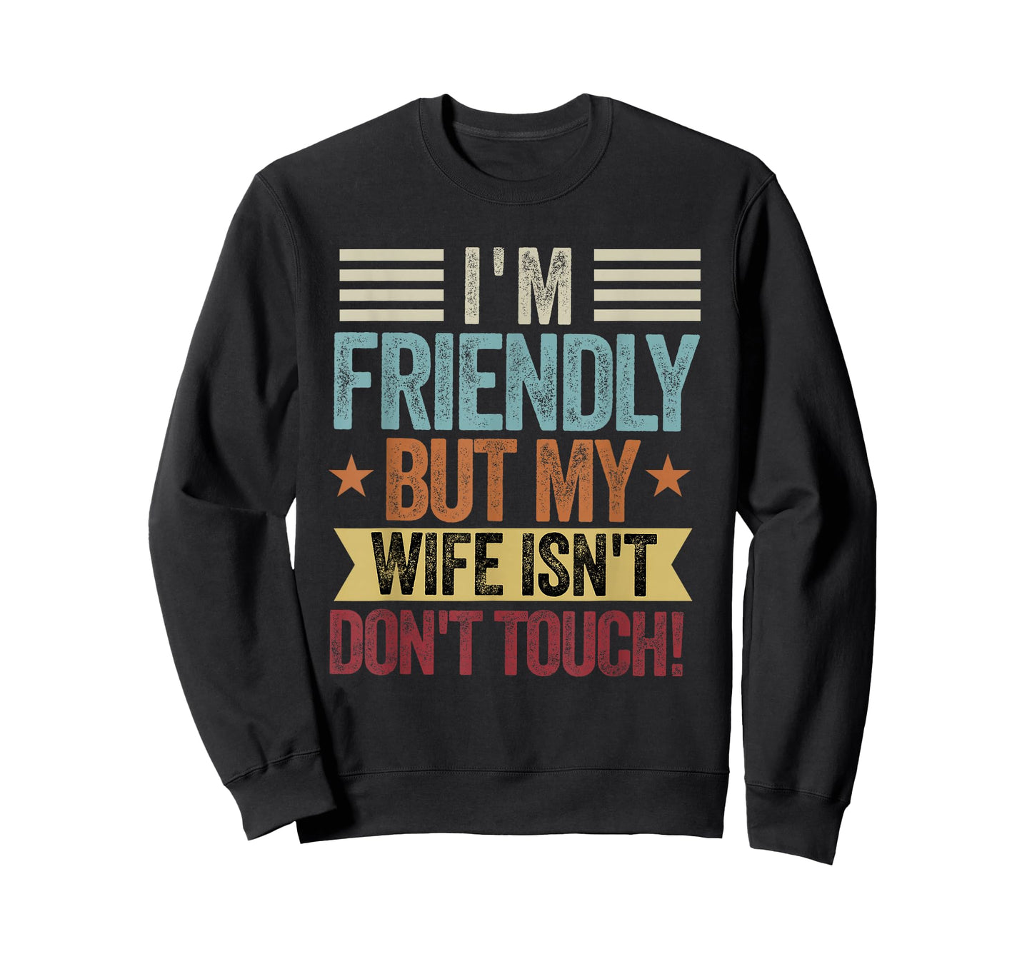 I'm Friendly But My Wife Isn't Don't Touch Funny Husband T-Shirt