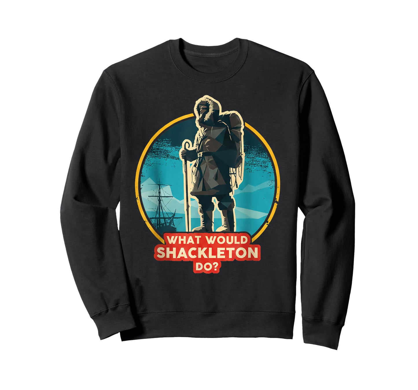 What Would Shackleton Do Inspirational Quote T-Shirt