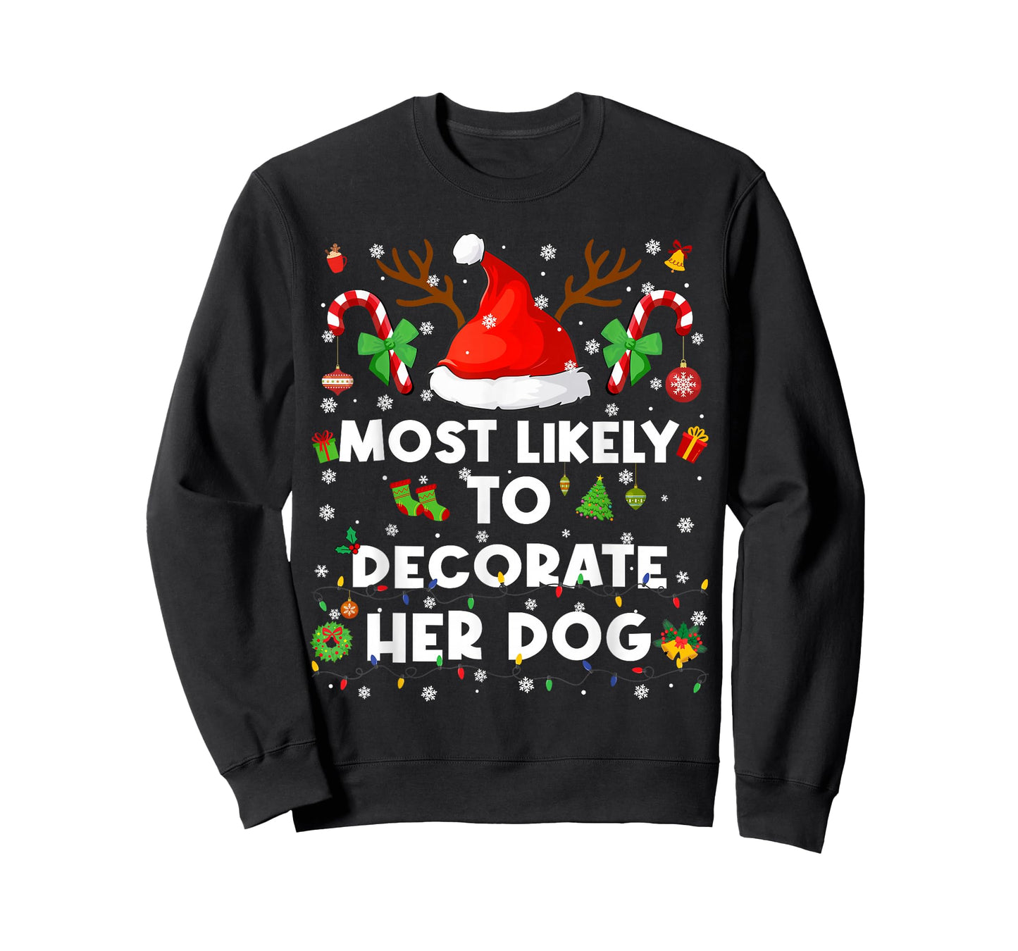 Most Likely to Decorate Her Dog Christmas Xmas Men Women T-Shirt