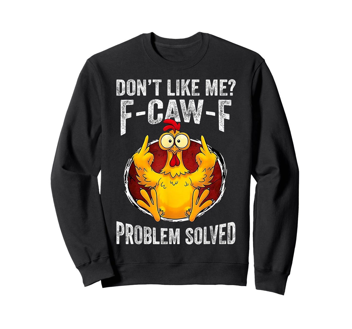 Don’t Like Me F-Caw-F Problem Solved Sarcastic Chicken Humor T-Shirt