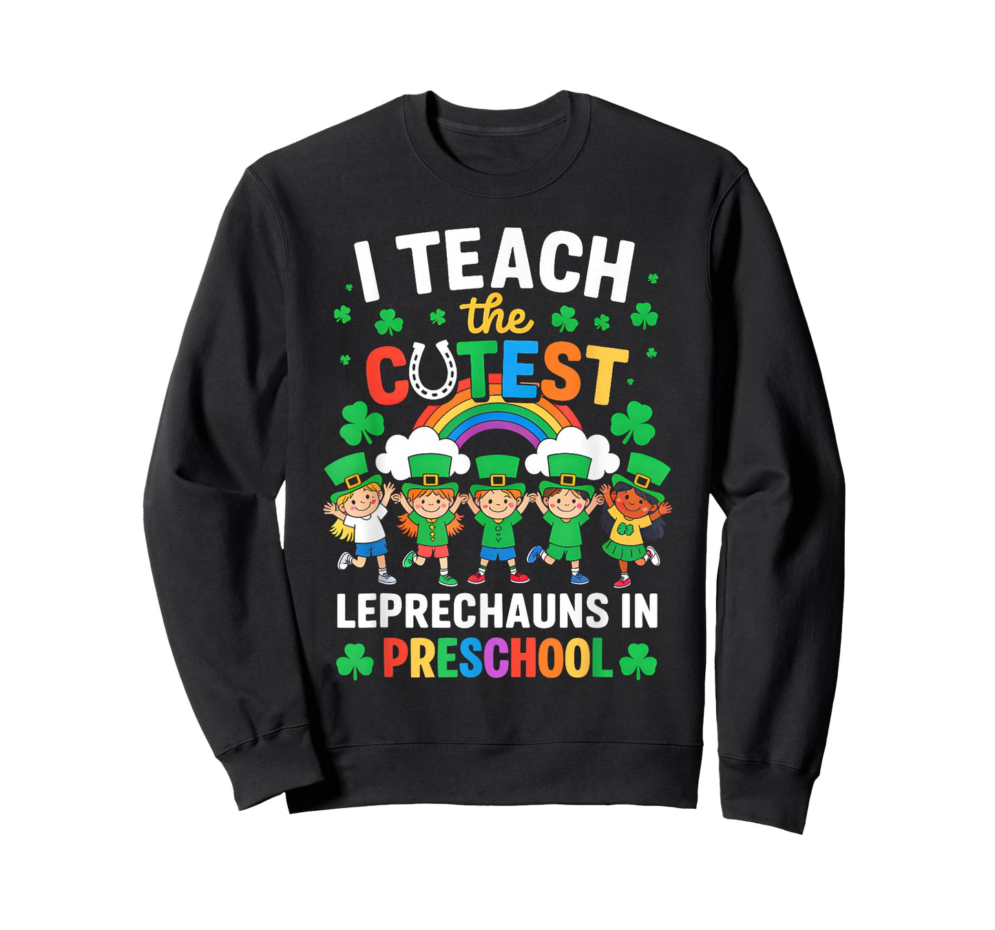 I Teach The Cutest Leprechauns in St Patrick's Day Preschool T-Shirt
