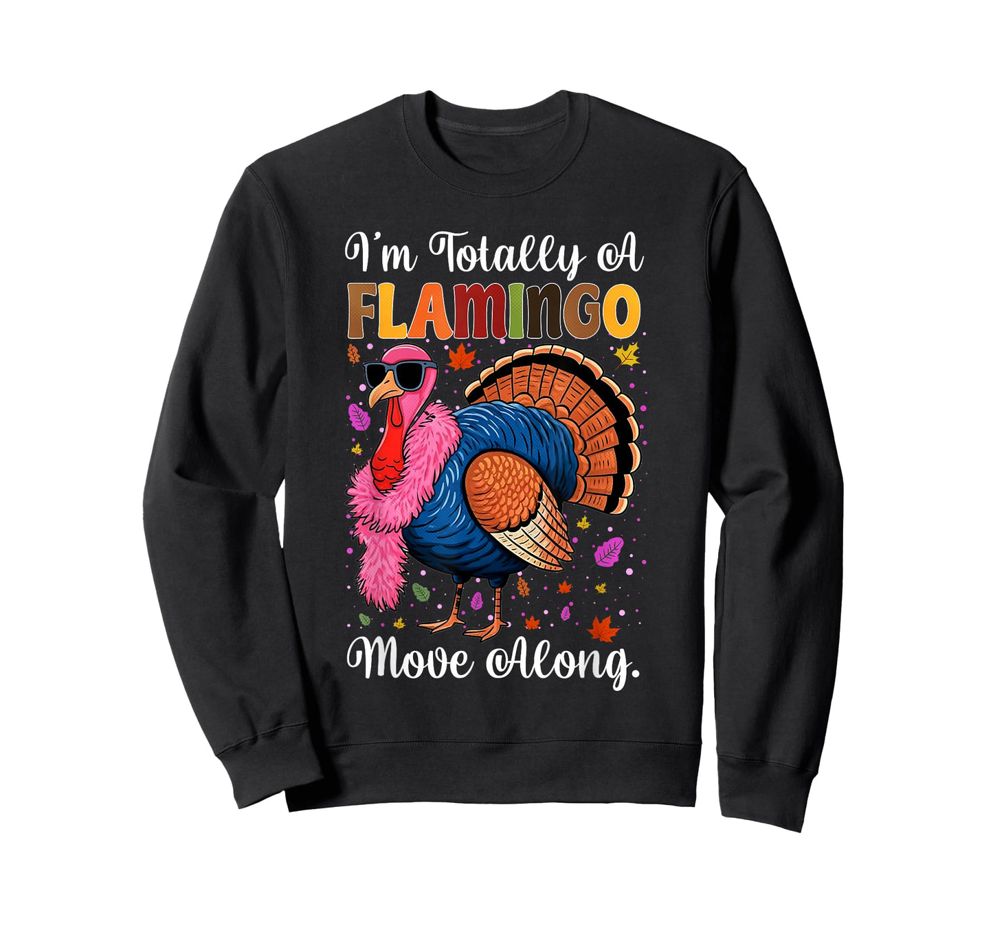 I'm Totally A Flamingo Move Along Funny Thanksgiving Turkey T-Shirt