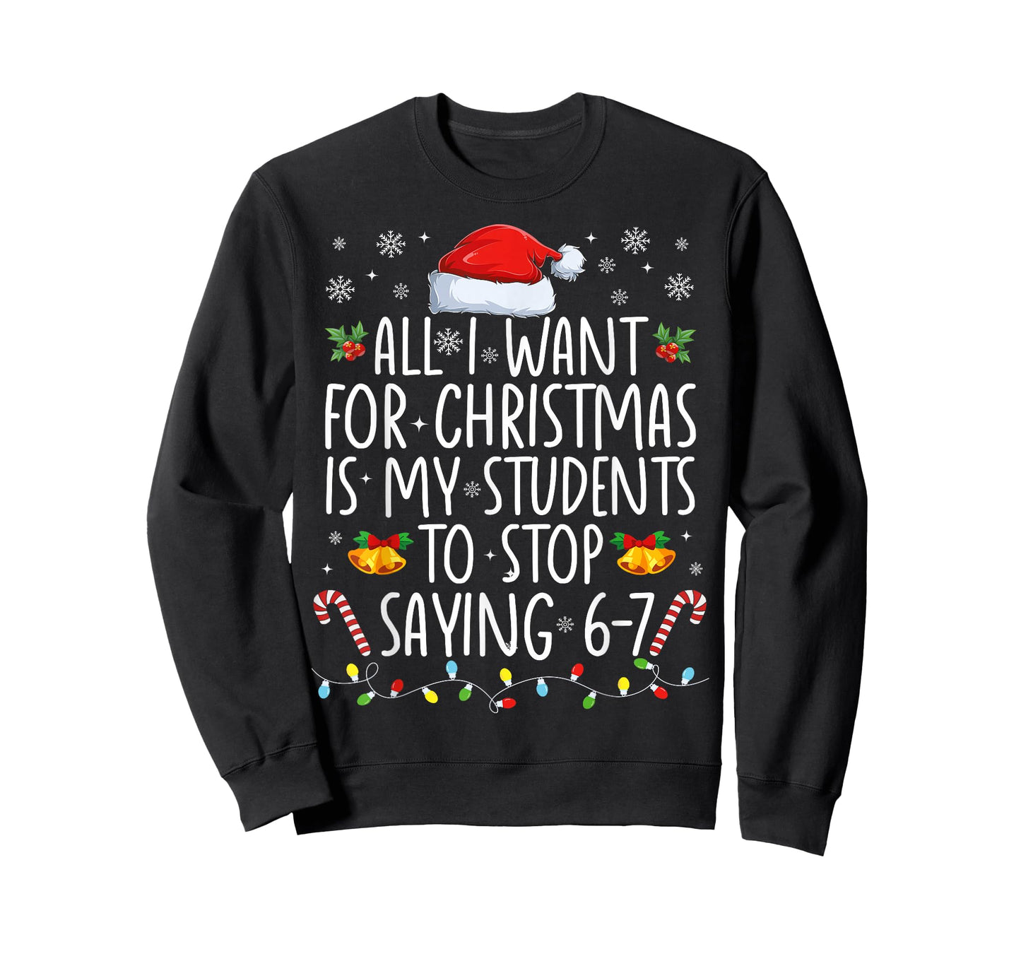 All I Want for Xmas is My Students to Stop Saying 6-7 T-Shirt