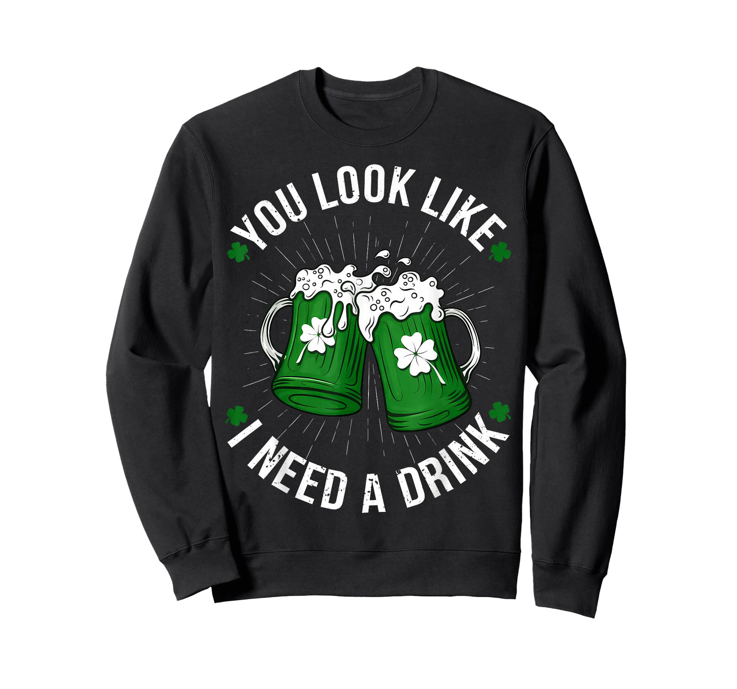 St. Patrick's Day You Look Like I Need A Drink Shamrock T-Shirt