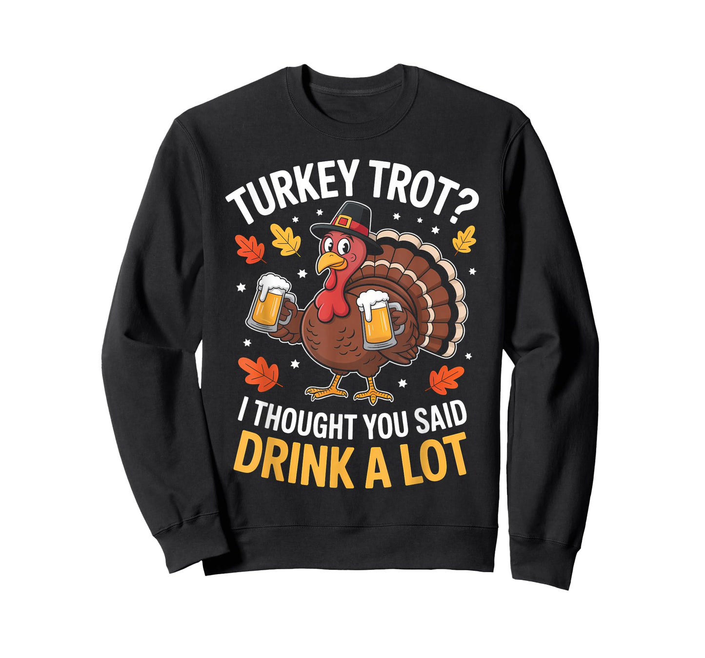 Turkey Trot I Thought You Said Drink A lot Thanksgiving T-Shirt