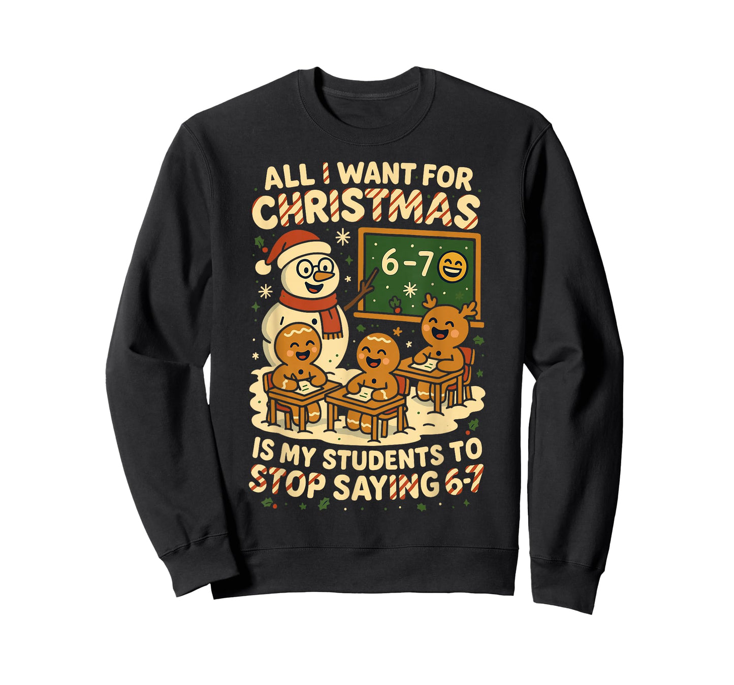 All I Want for Christmas is My Students to Stop Saying 67 T-Shirt