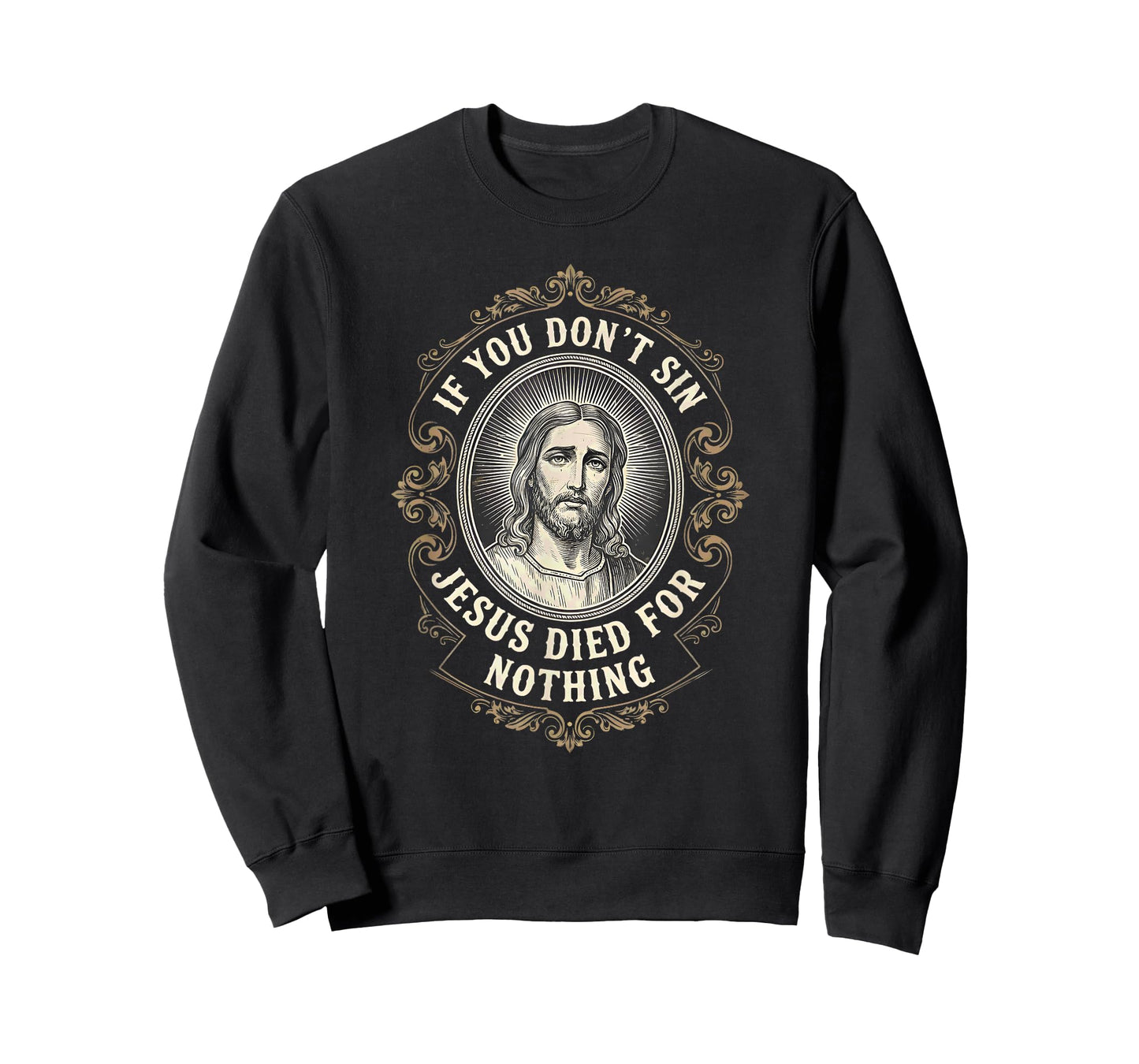 If You Don't Sin Jesus Died for Nothing Anti-Christian T-Shirt