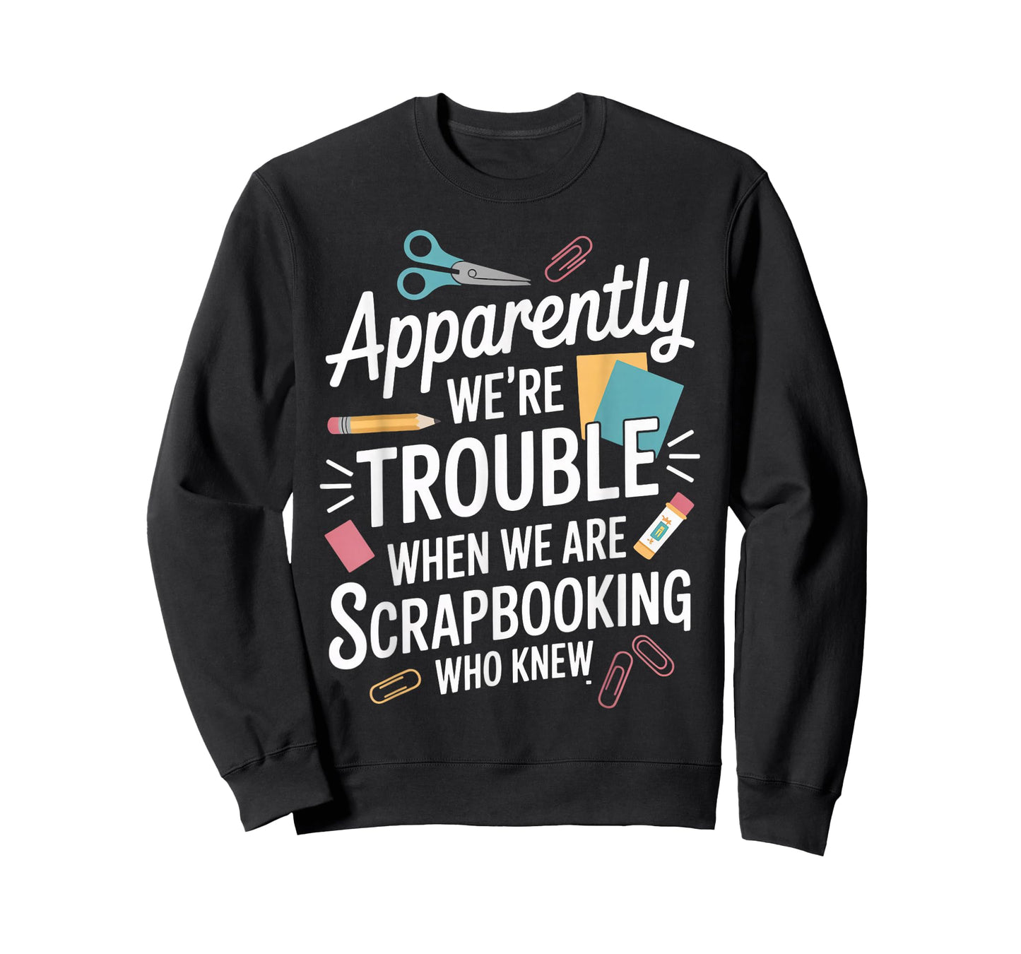 Apparently We're Trouble Craft Hobby Crafter Scrapbooking T-Shirt