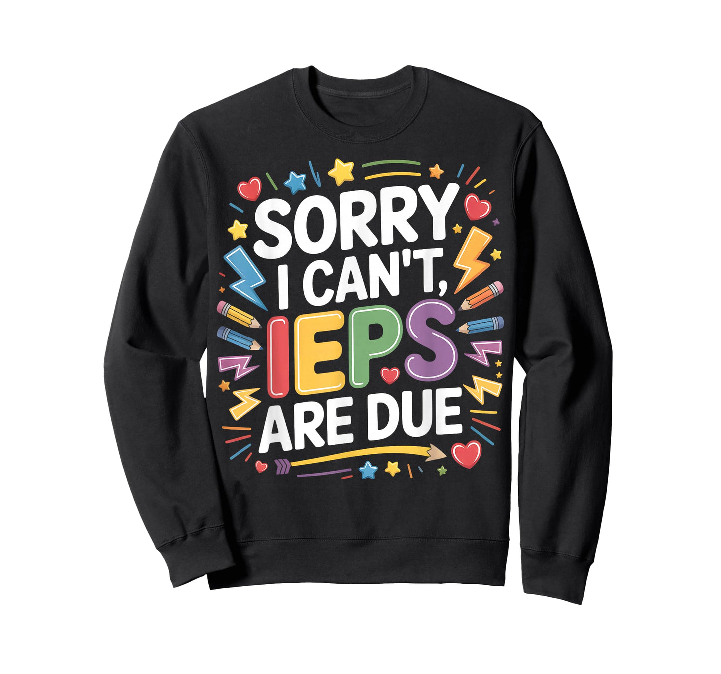 Sorry I Can't IEPS are Due - SPED Teacher Special T-Shirt
