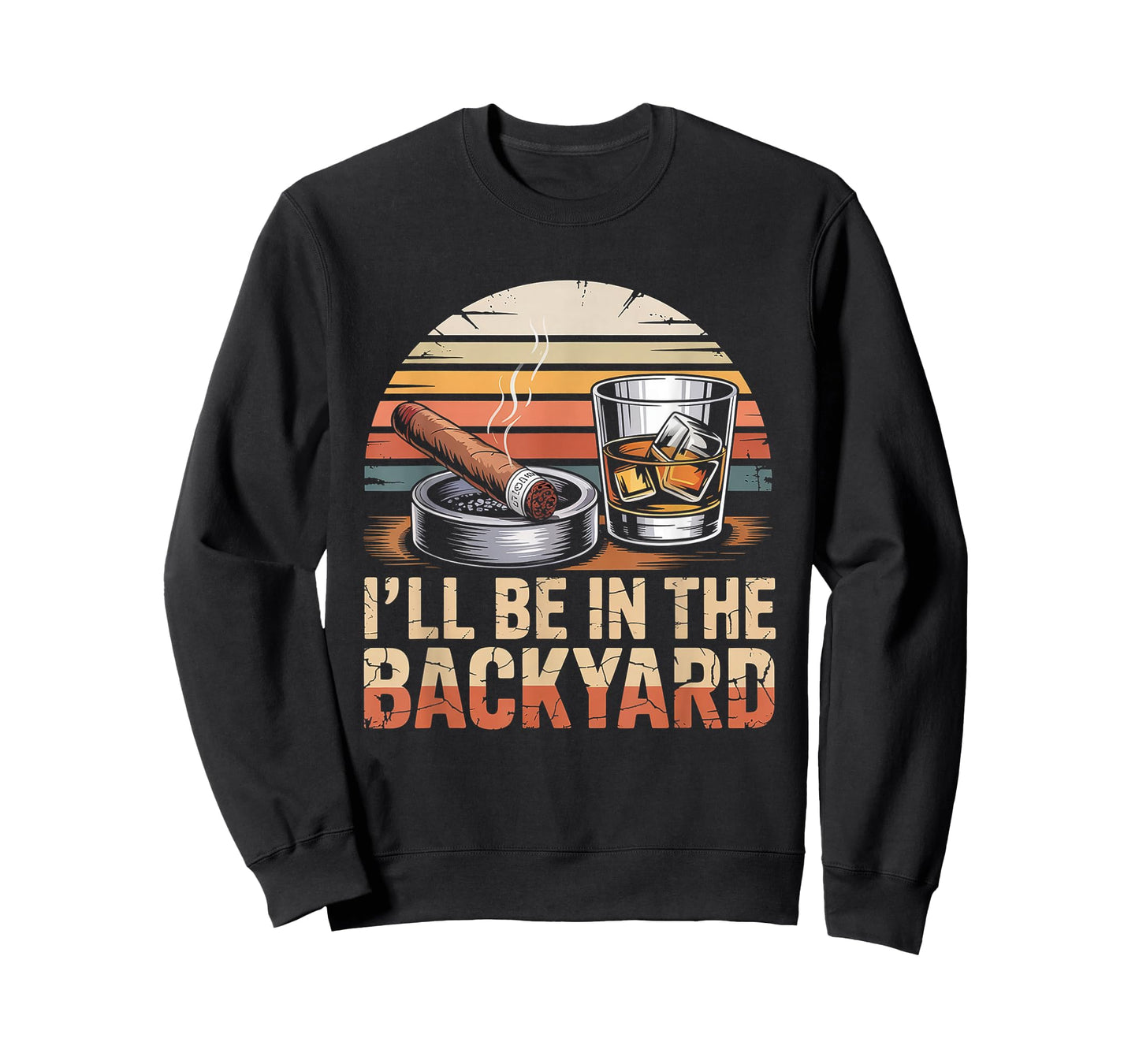 I'll Be in The Backyard Cigar T-Shirt - Bourbon Whiskey Dad T-Shirt