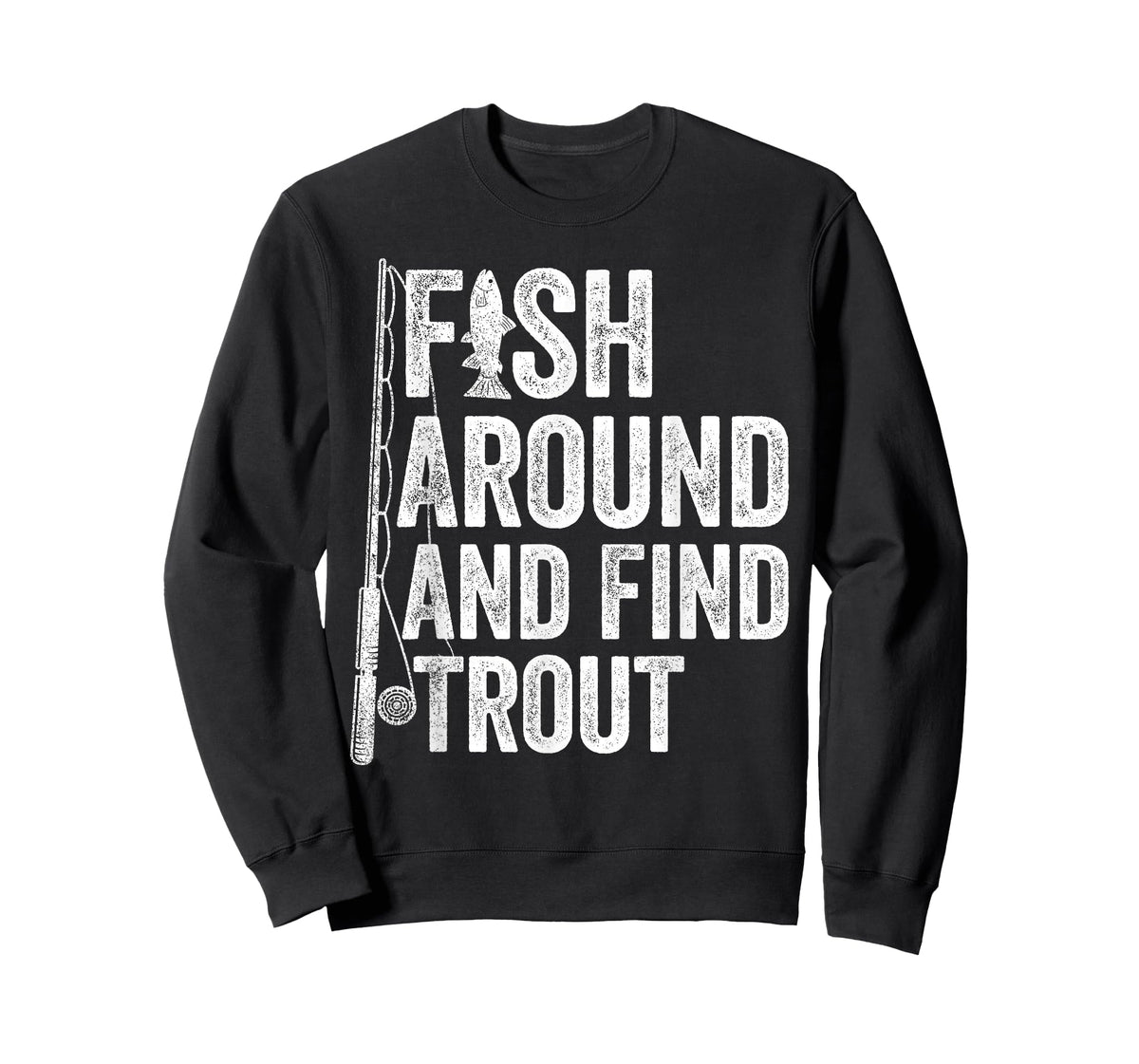 Fish Around and Find Trout Funny Fishing Fishermen T-Shirt