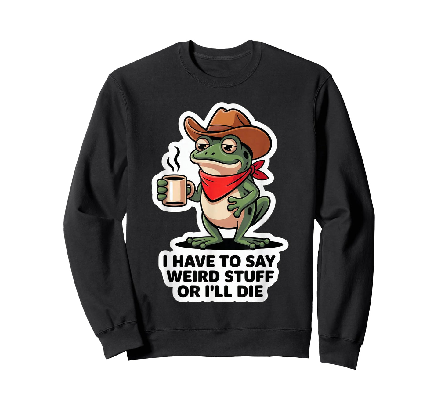 Funny Frog I Have to Say Weird Stuff Or I'll Die T-Shirt