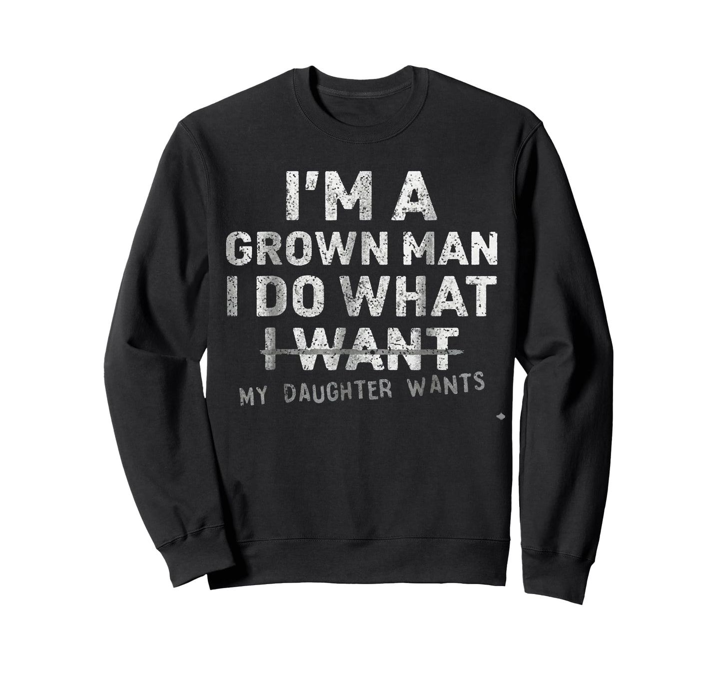 Funny Dad Father I'm A Grown Man I Do What My Daughter Wants T-Shirt