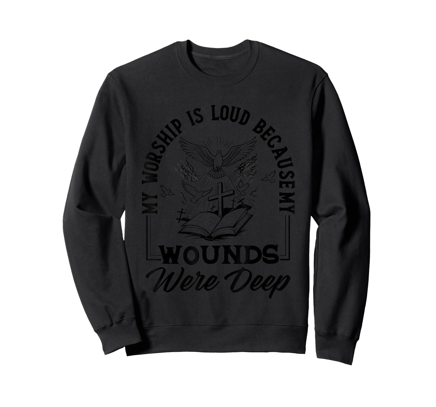 My Worship is Loud Because My Wounds were Deep Bible Verse T-Shirt