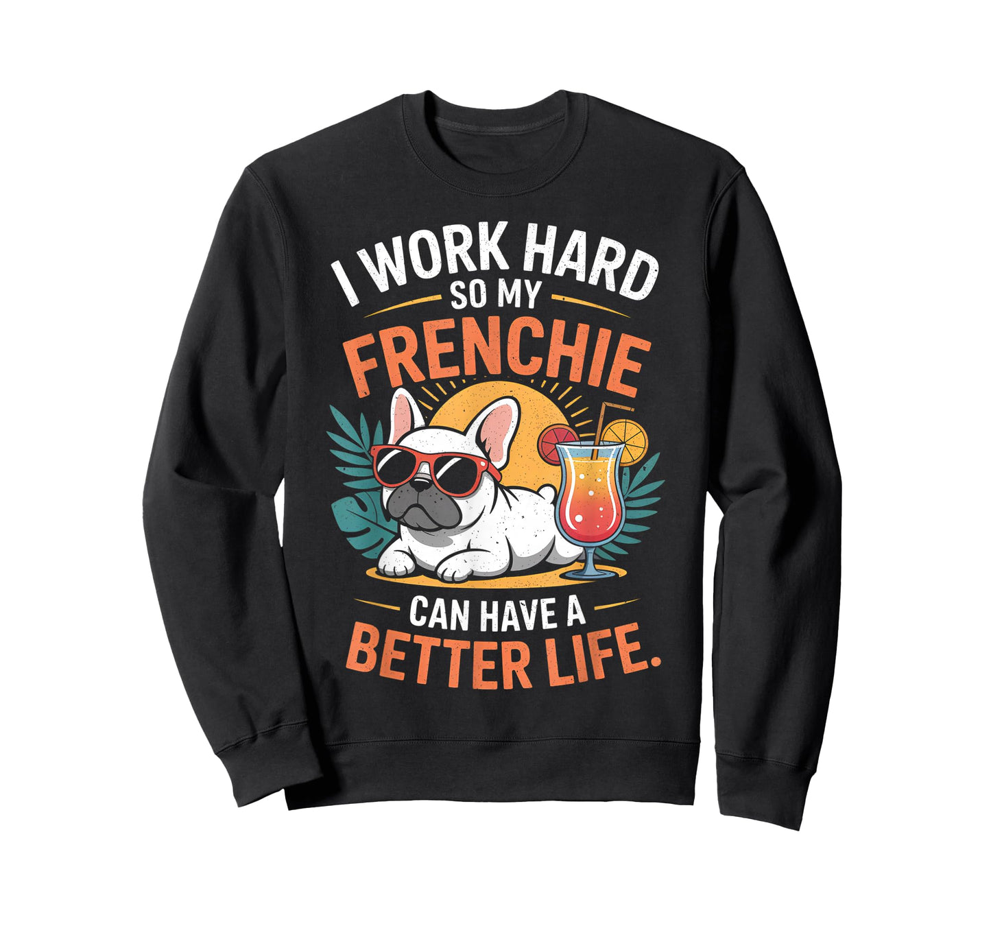 I Work Hard So My Frenchie Dog Can Have A Better Life T-Shirt