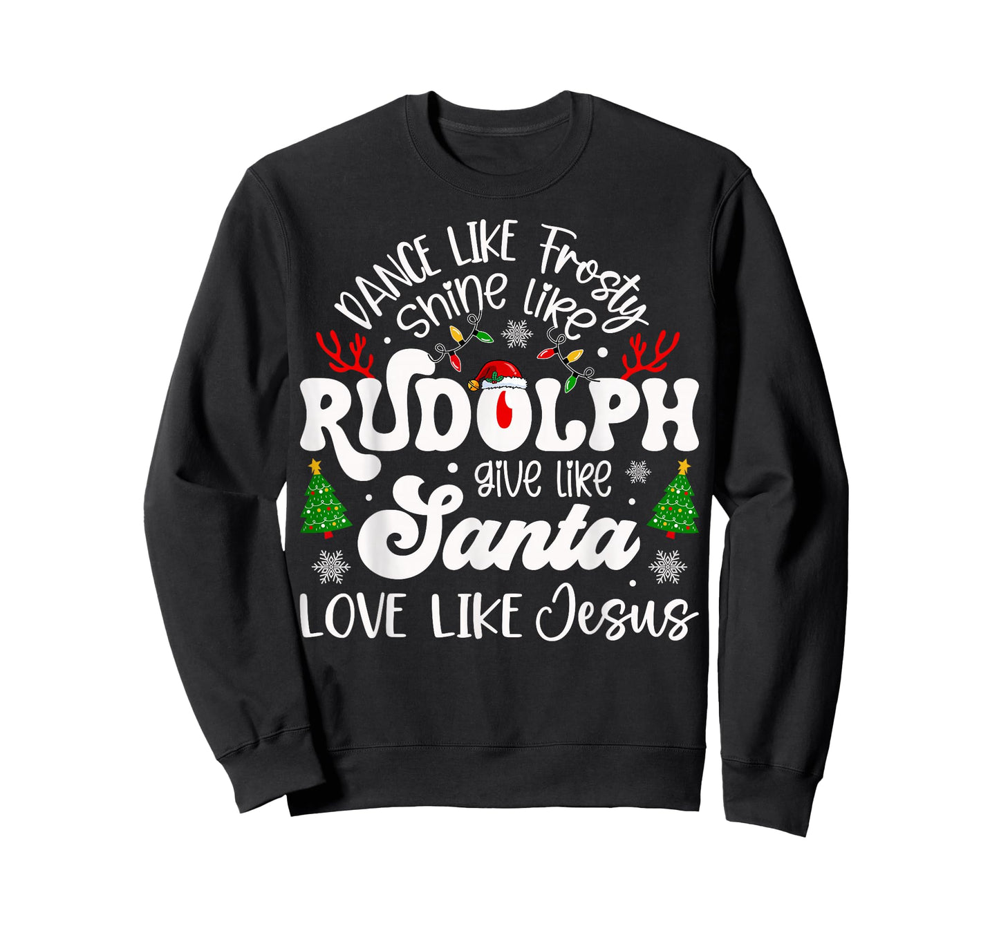 Dance Like Frosty Shine Rudolph Give Santa Love Like Jesus T-Shirt