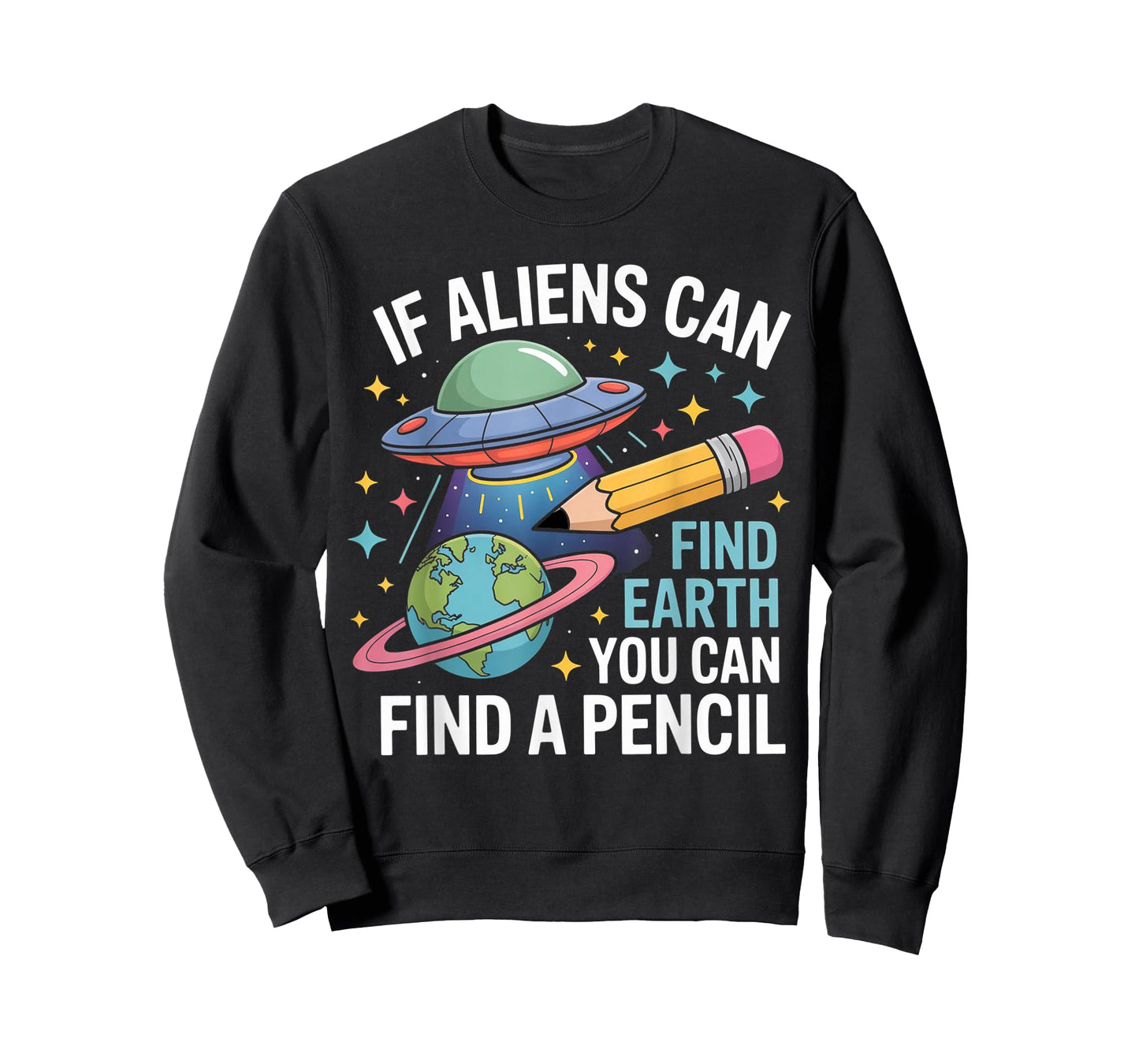 If Aliens Can Find Earth You Can Find A Pencil T-Shirt