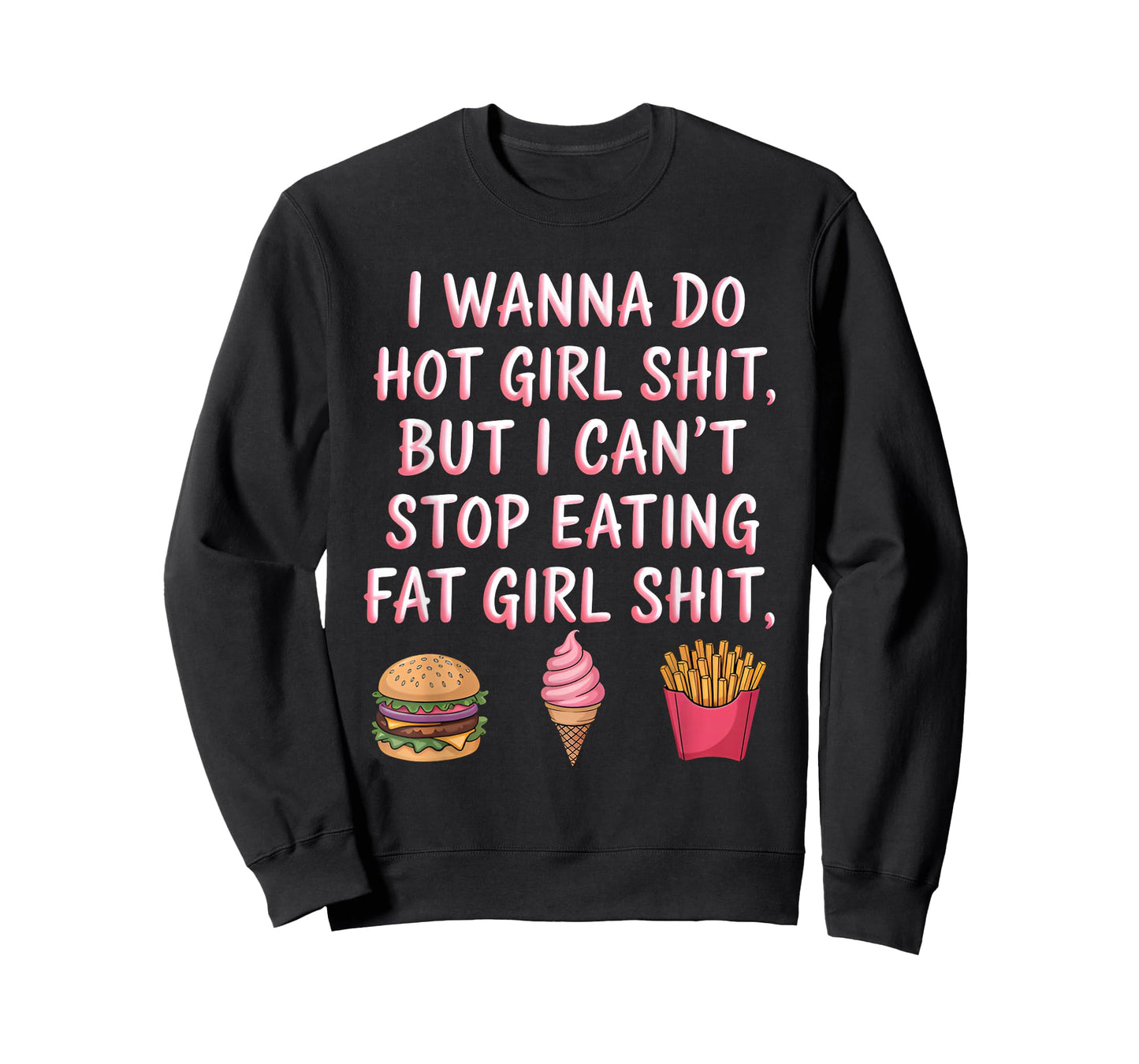 I Wanna Do Hot Girl Sht But I Can't Stop Eating Fat Girl T-Shirt