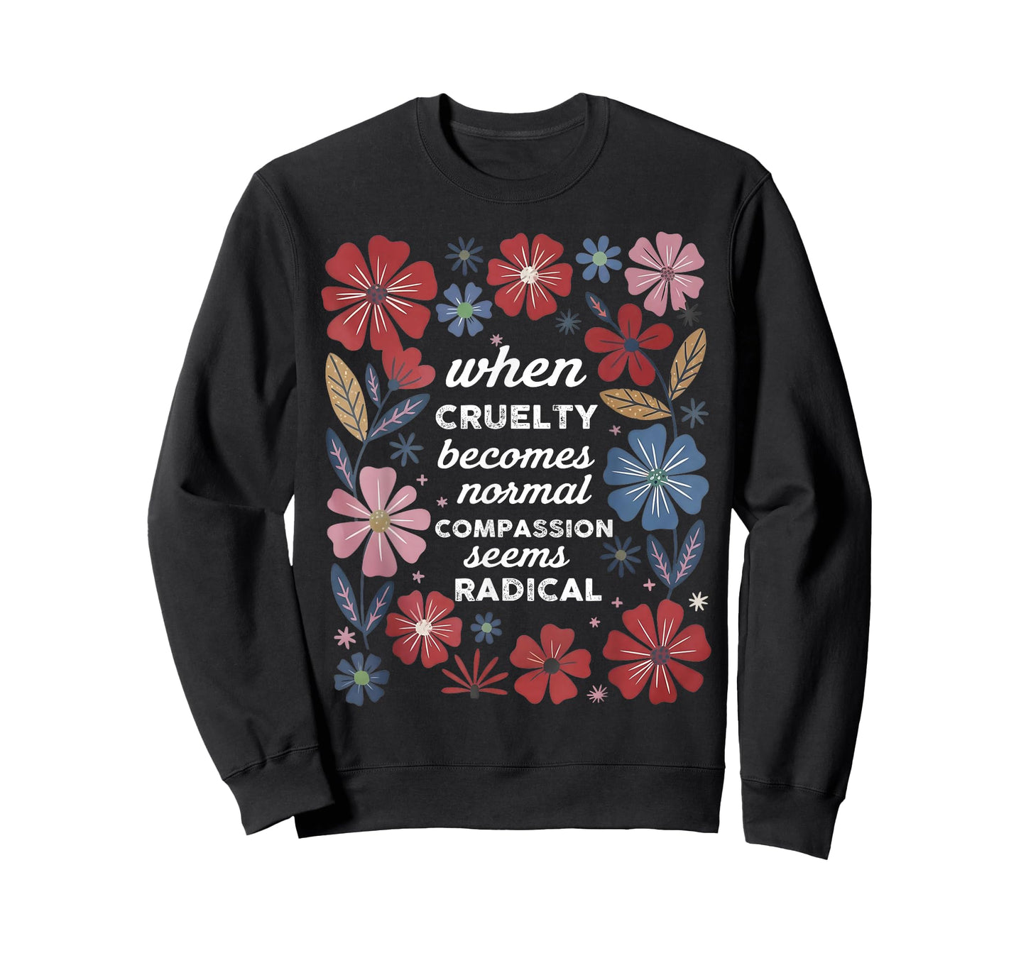 When Cruelty Becomes Normal Compassion Seems Radical T-Shirt