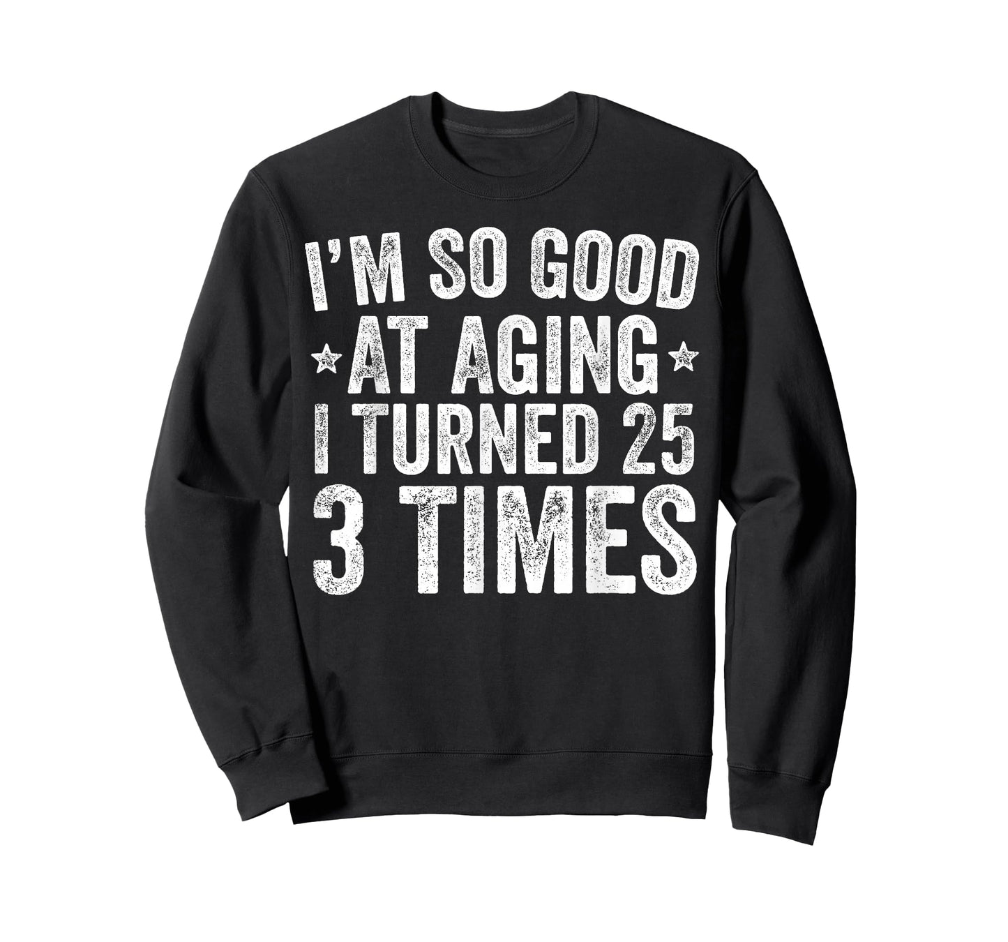 I'm So Good at Aging I Turned 25 3 Times 75th Birthday T-Shirt
