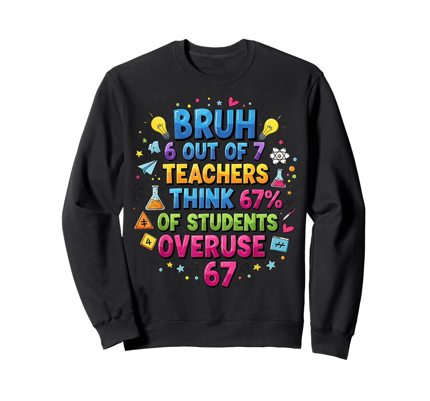 6 Out of 7 Teachers Think 67% of Students Overuse 67 T-Shirt