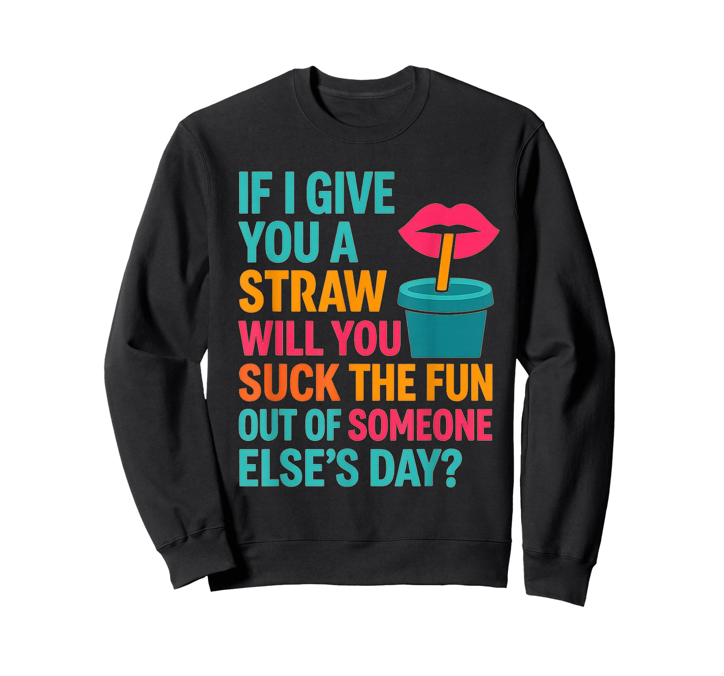 If I Give You A Straw Will You Suck The Fun Out Funny Meme T-Shirt
