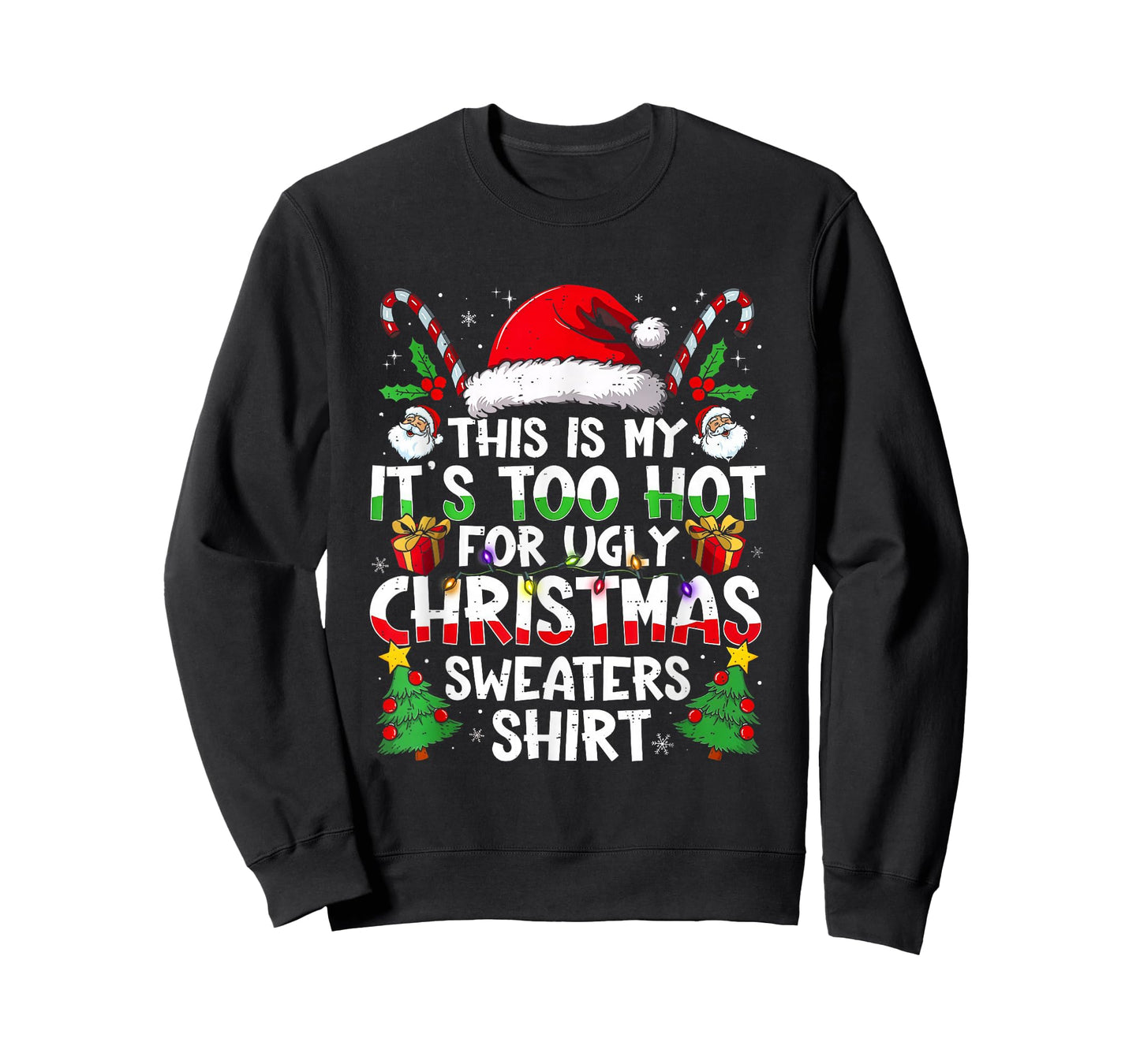 It's Too Hot for Ugly Christmas Shirt Funny Xmas Men Women T-Shirt