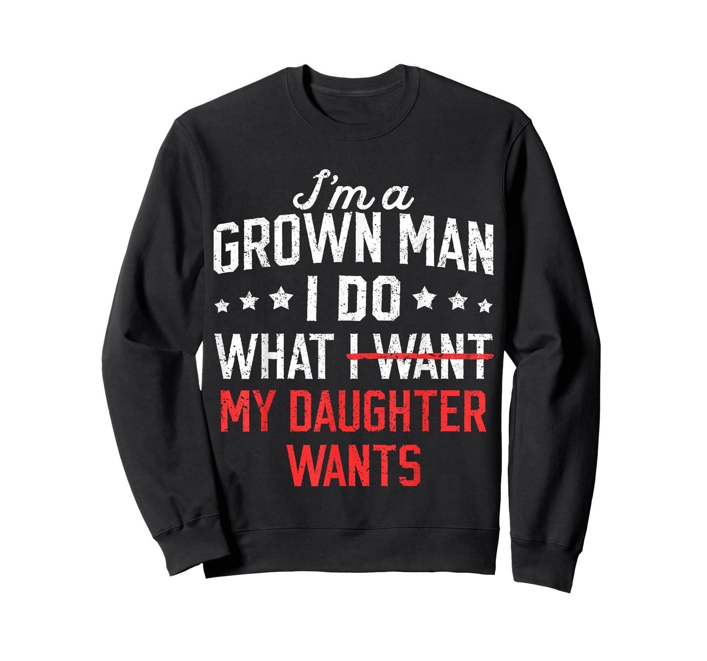 Funny Dad Father I'm A Grown Man I Do What My Daughter Wants T-Shirt