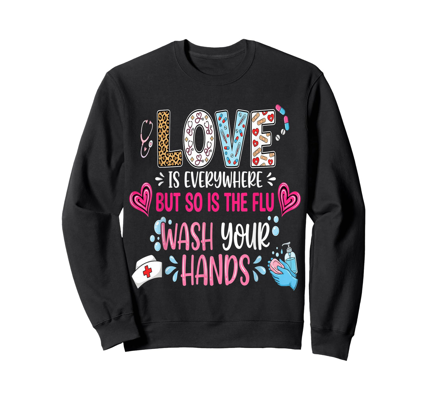 Love is Everywhere But So is The Flu Wash Your Hands Nurse T-Shirt