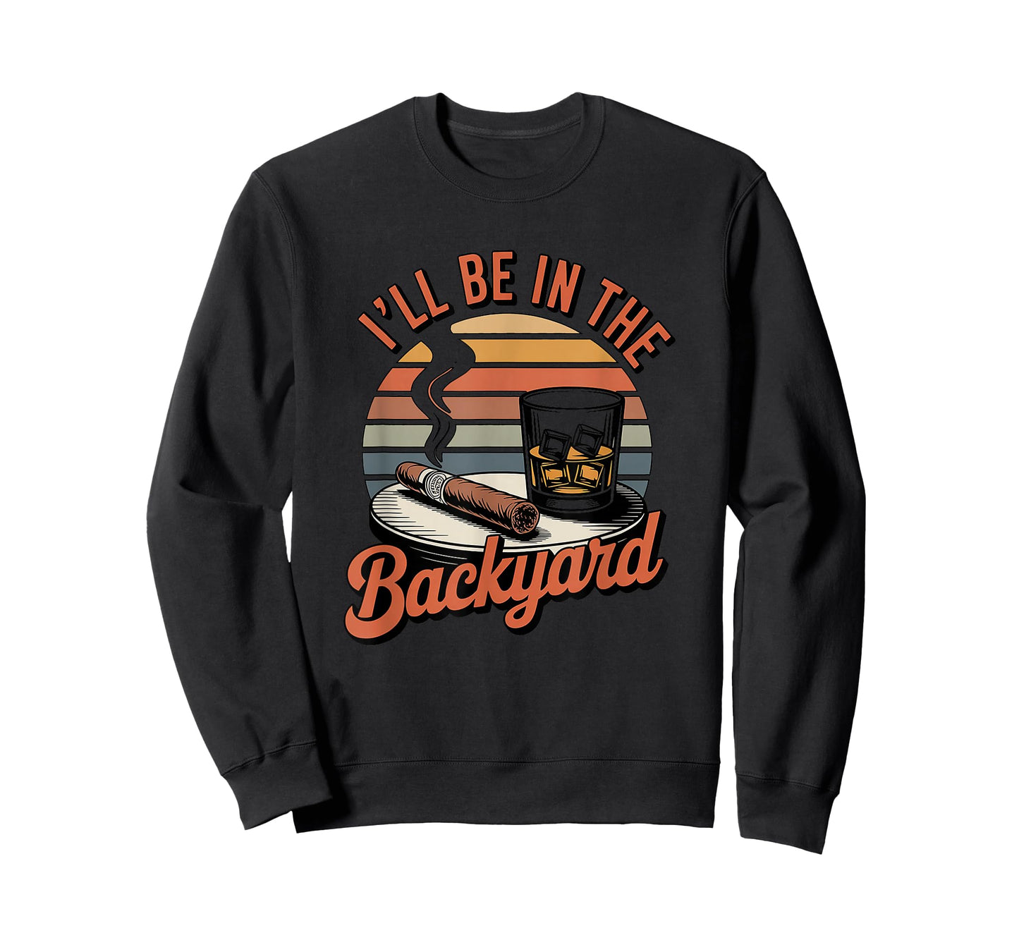 I'll Be in The Backyard Cigar T-Shirt - Bourbon Whiskey Dad T-Shirt