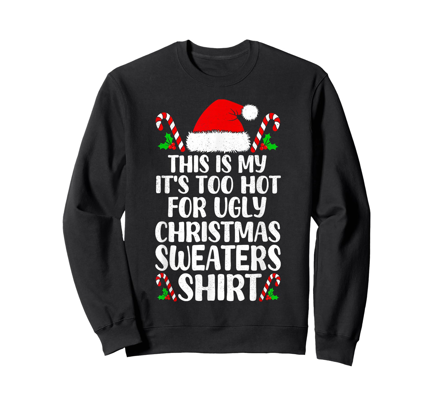 It's Too Hot for Ugly Christmas Shirt Funny Xmas Men Women T-Shirt