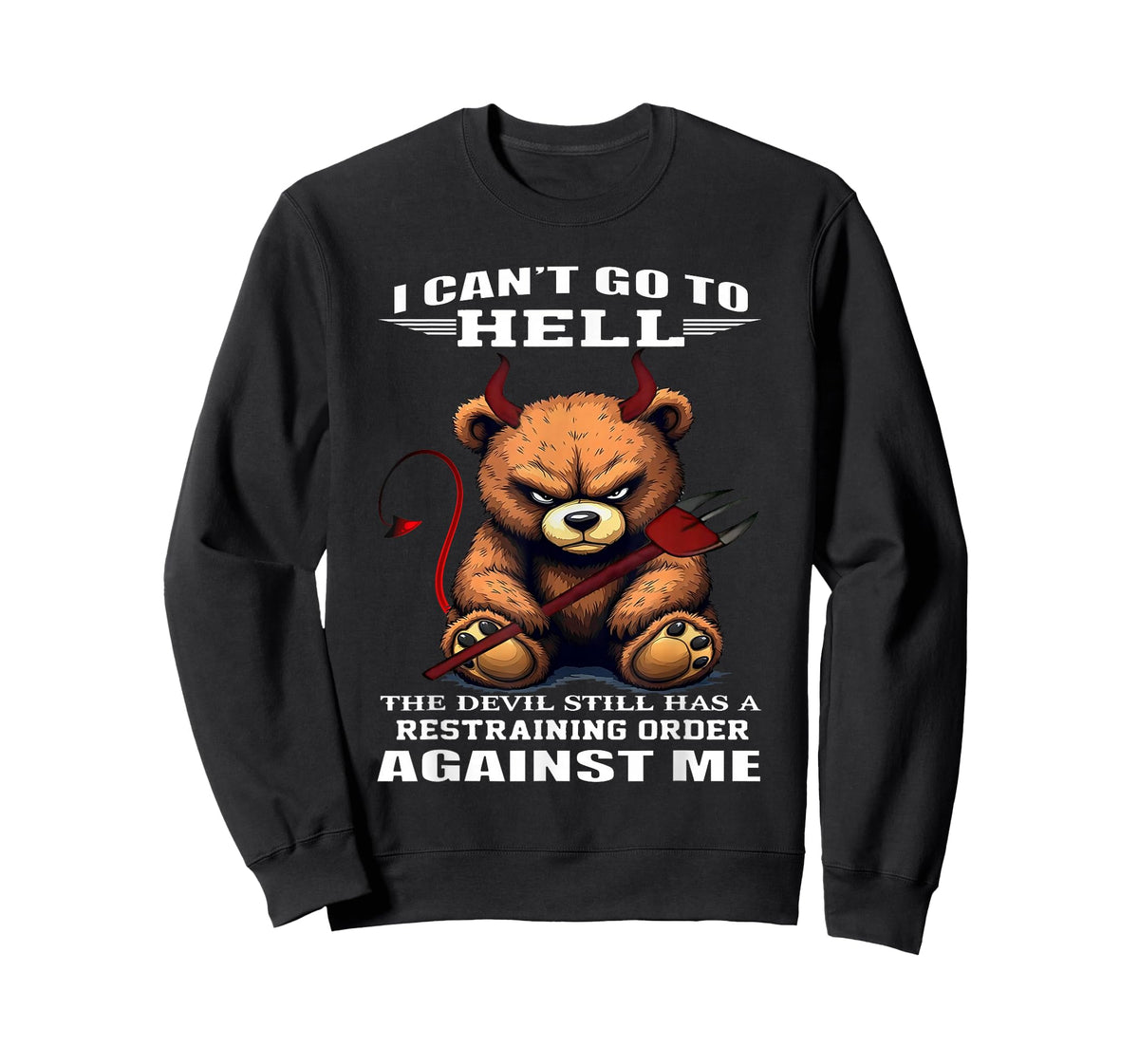 I Can't Go to Hell The Devil Still Has A Restraining Order T-Shirt
