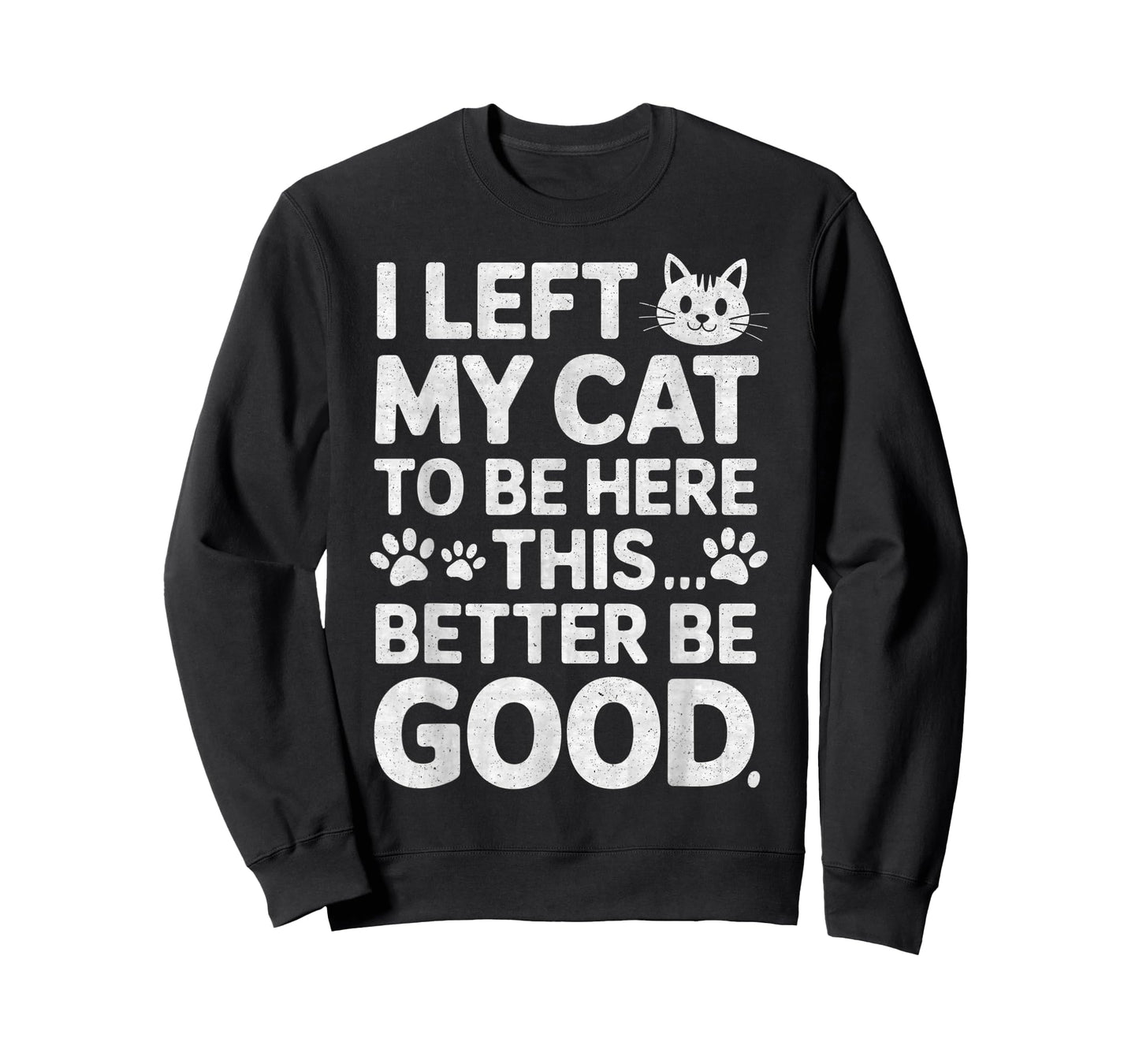 Funny Kitty Lover I Left My Cat to Be Here T-Shirt
