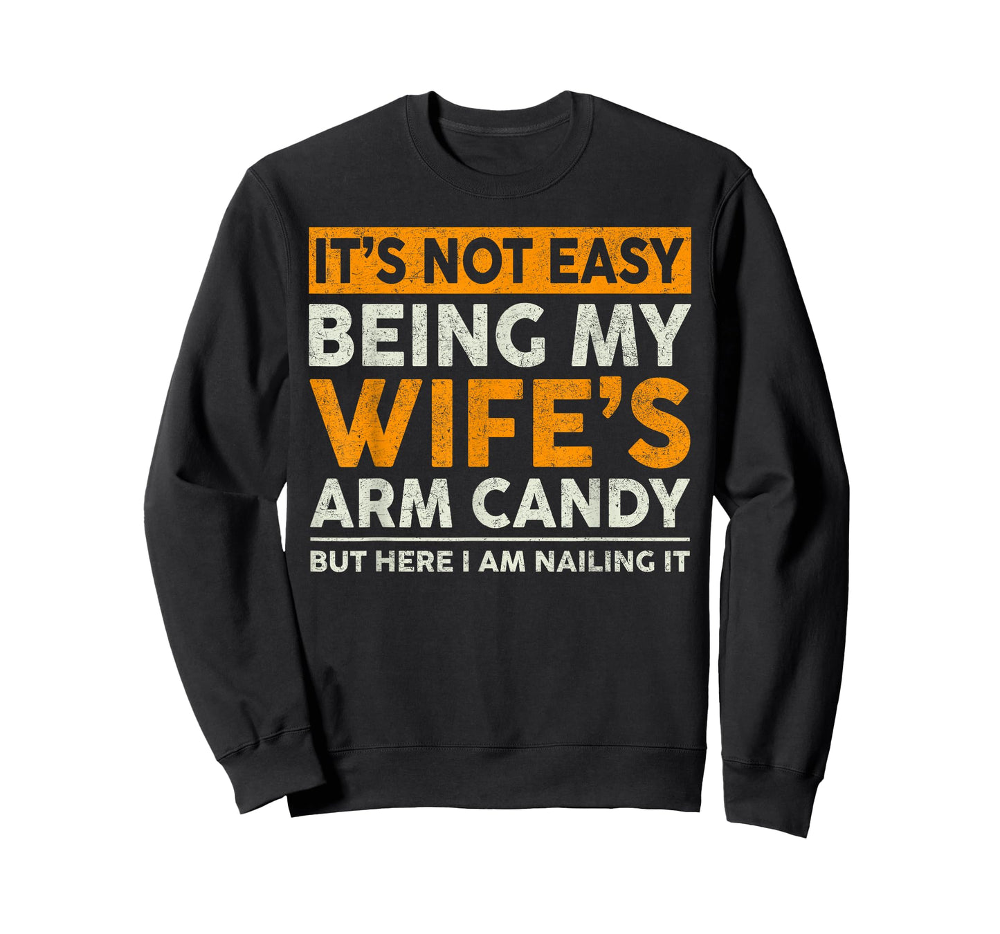 It's Not Easy Being My Wife's Arm Candy Funny Sayings Men T-Shirt